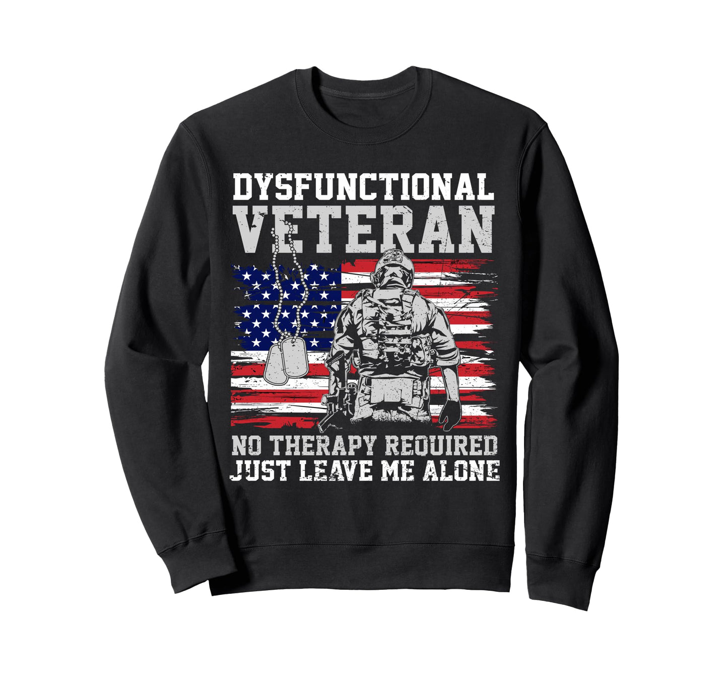 Funny Dysfunctional Veteran Just Sweatshirt - Fun Novelty Design Unisex - T-Shirt, Sweatshirt, Hoodie