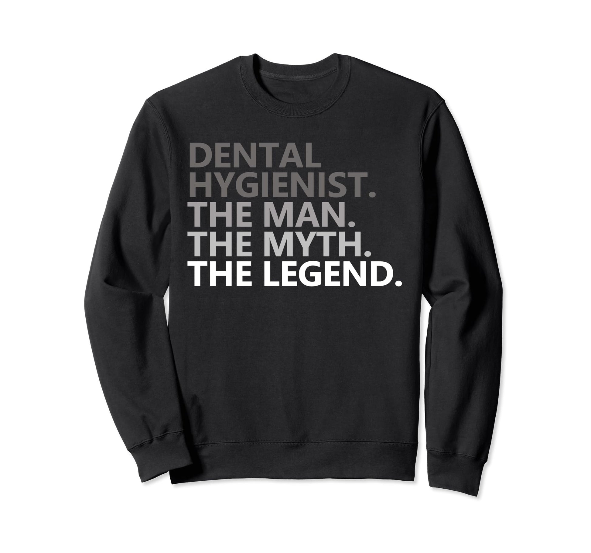 Myth Legend Dental Hygienist Dad Sweatshirt - Graphic Print Men Women - T-Shirt, Sweatshirt, Hoodie