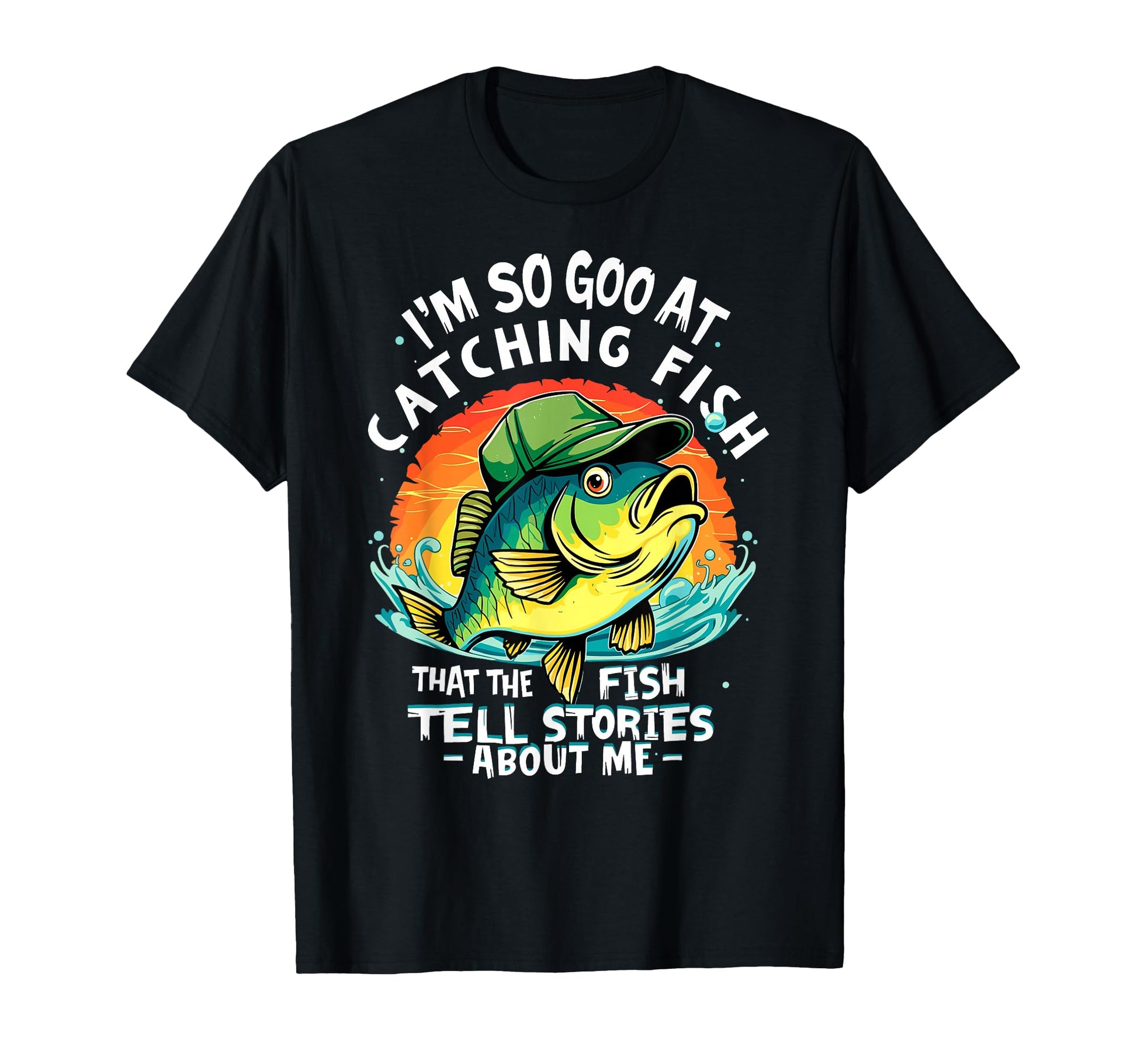 Im So Good Catching Fish That Fish T-Shirt - Novelty Apparel Men Women - T-Shirt, Sweatshirt, Hoodie
