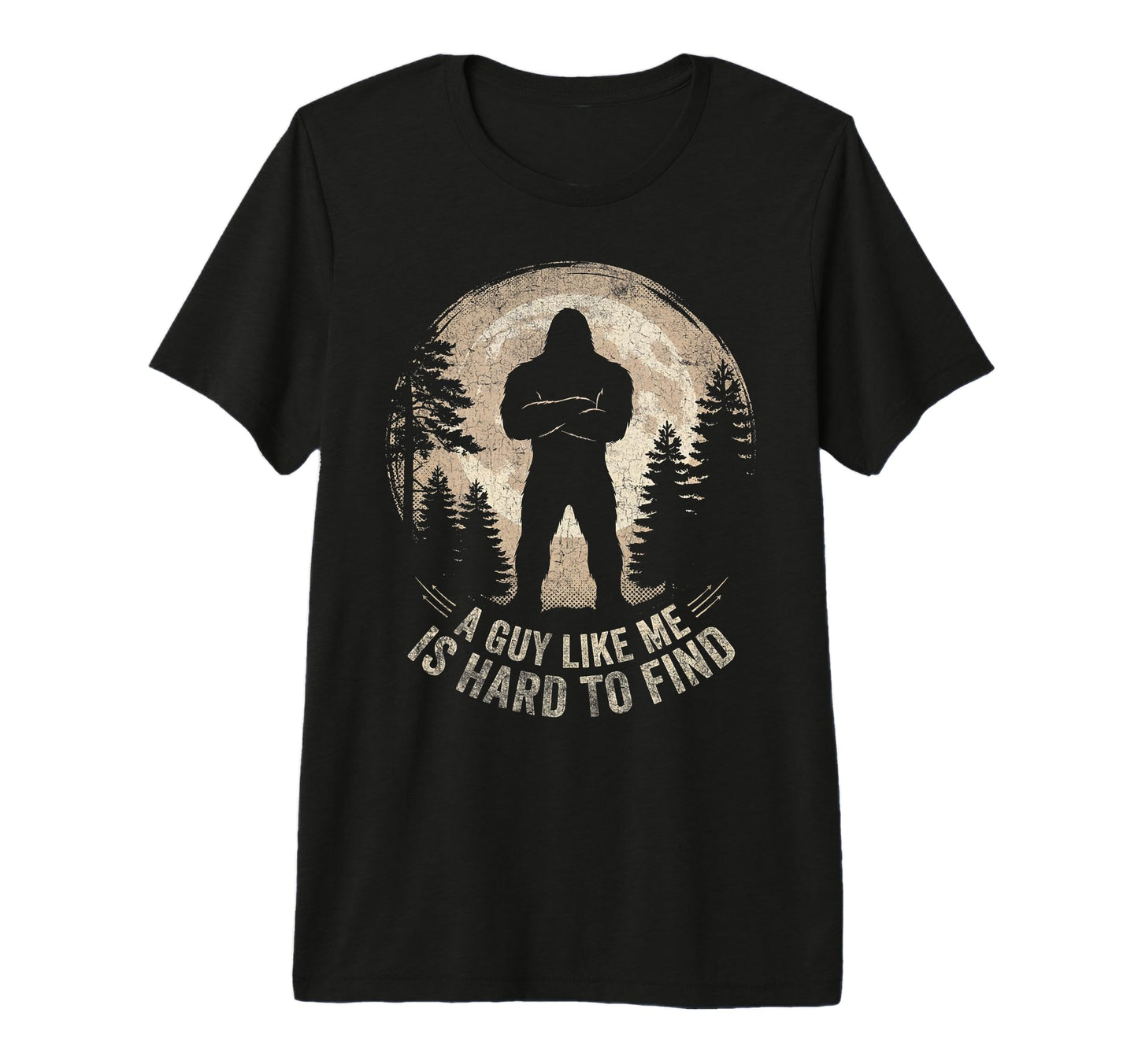 Bigfoot Gifts Guy Like Me Is Hard Find T-Shirt - Graphic Print Unisex - T-Shirt, Sweatshirt, Hoodie