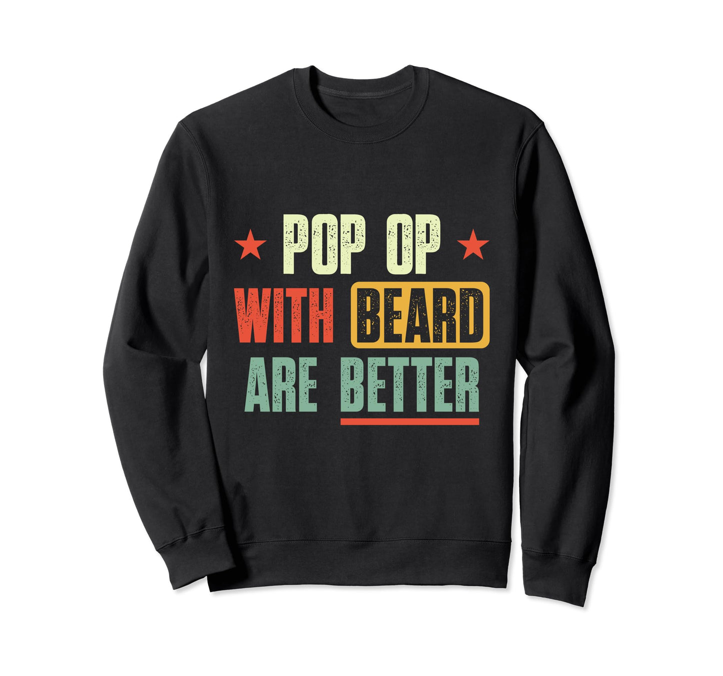 Pop Op Beards Are Better Sweatshirt - Casual Everyday Wear Men Women - T-Shirt, Sweatshirt, Hoodie