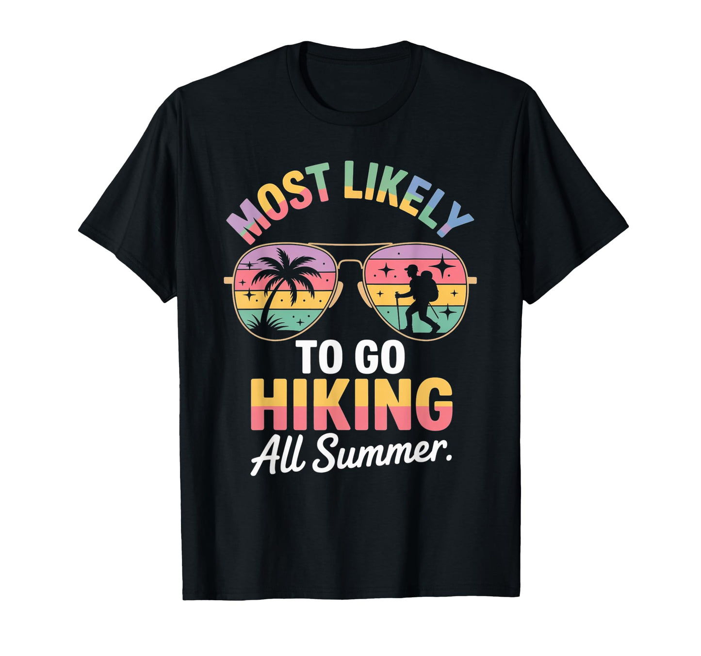 Most Likely To Go Hiking All Summer T-Shirt - Unique Graphic Unisex - T-Shirt, Sweatshirt, Hoodie