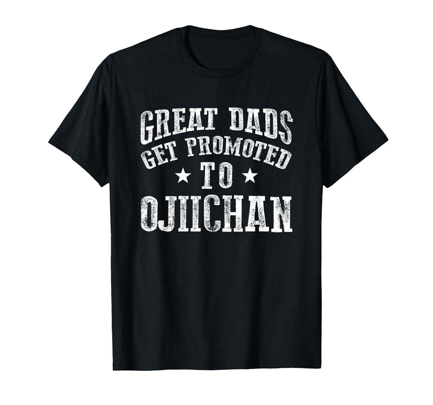 Great Dads Get Promoted To Ojiichan Grandpa T-Shirt - Graphic Print Unisex - T-Shirt, Sweatshirt, Hoodie