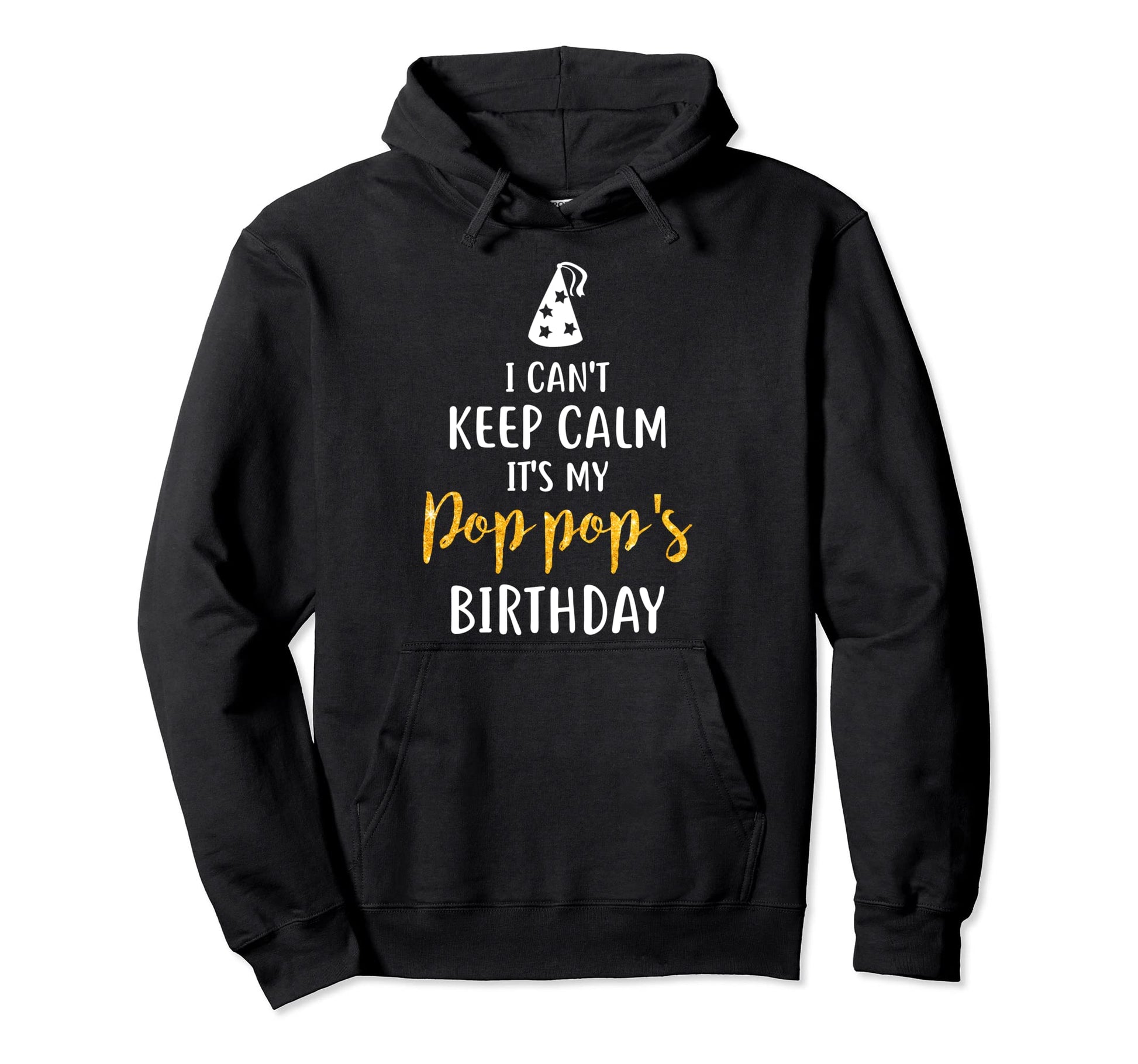 I Cant Keep Calm Its My Pop Pops Birthday Hoodie - Minimalist Print Unisex - T-Shirt, Sweatshirt, Hoodie