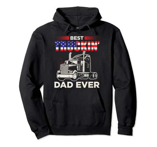 Best Truckin Dad Ever Funny Trucker Dad Hoodie - Graphic Print Men Women - T-Shirt, Sweatshirt, Hoodie