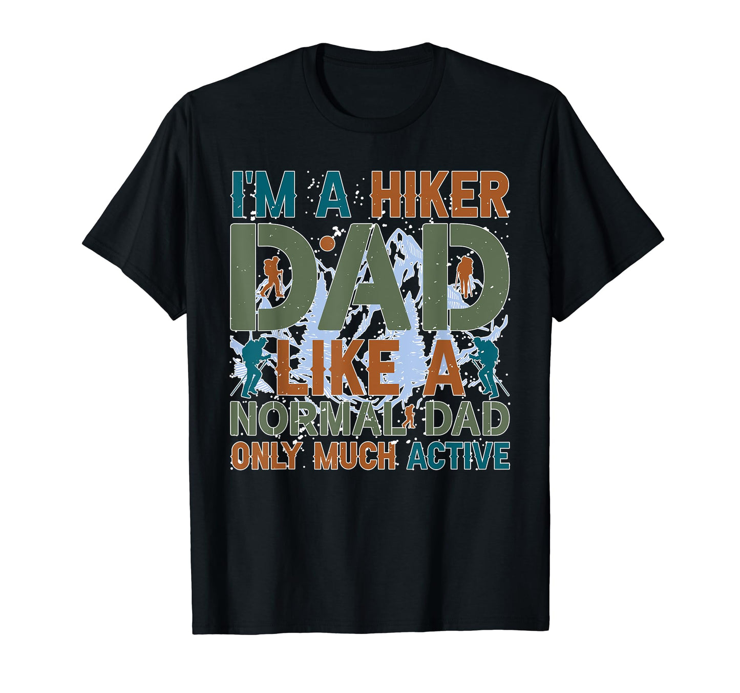 Hiker Dad Like Normal Exploring Us T-Shirt - Custom Art Print Men Women - T-Shirt, Sweatshirt, Hoodie