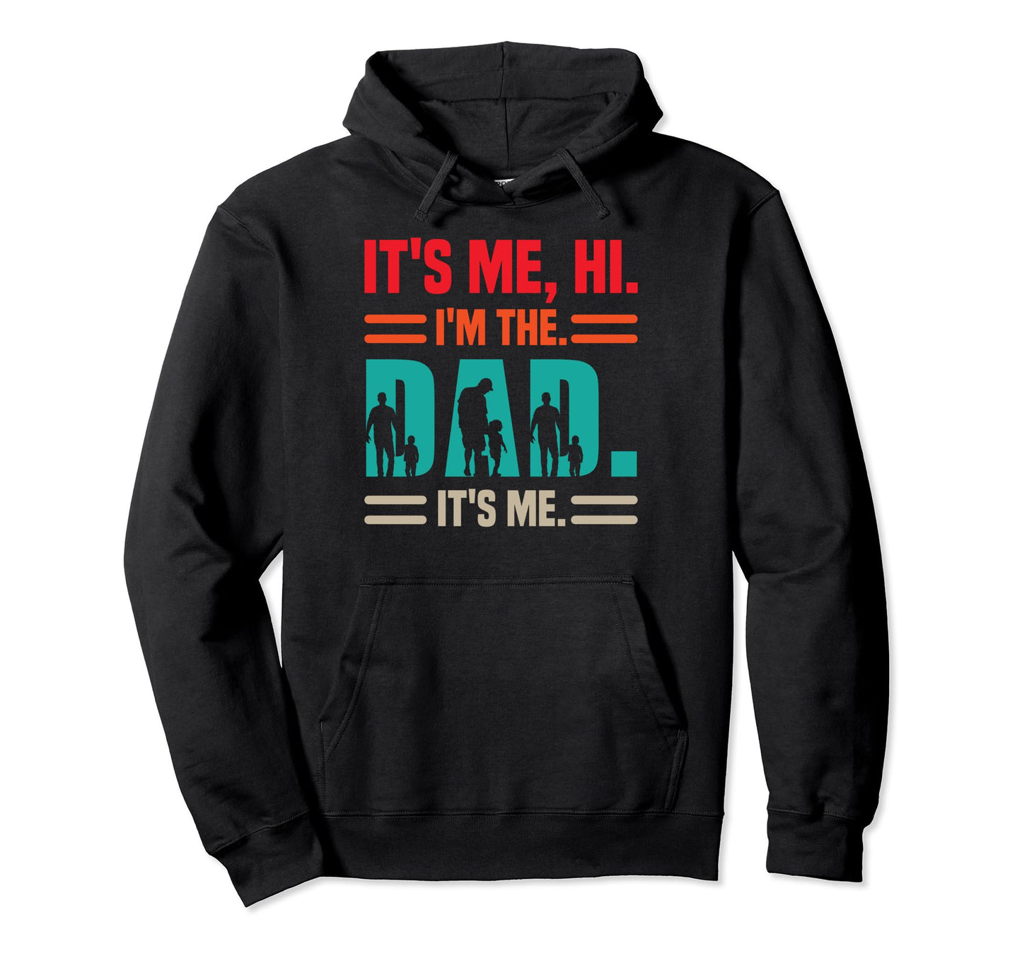 Its Me Hi Im Dad Its Me Fathers Day Hoodie - Novelty Apparel for Adults - T-Shirt, Sweatshirt, Hoodie