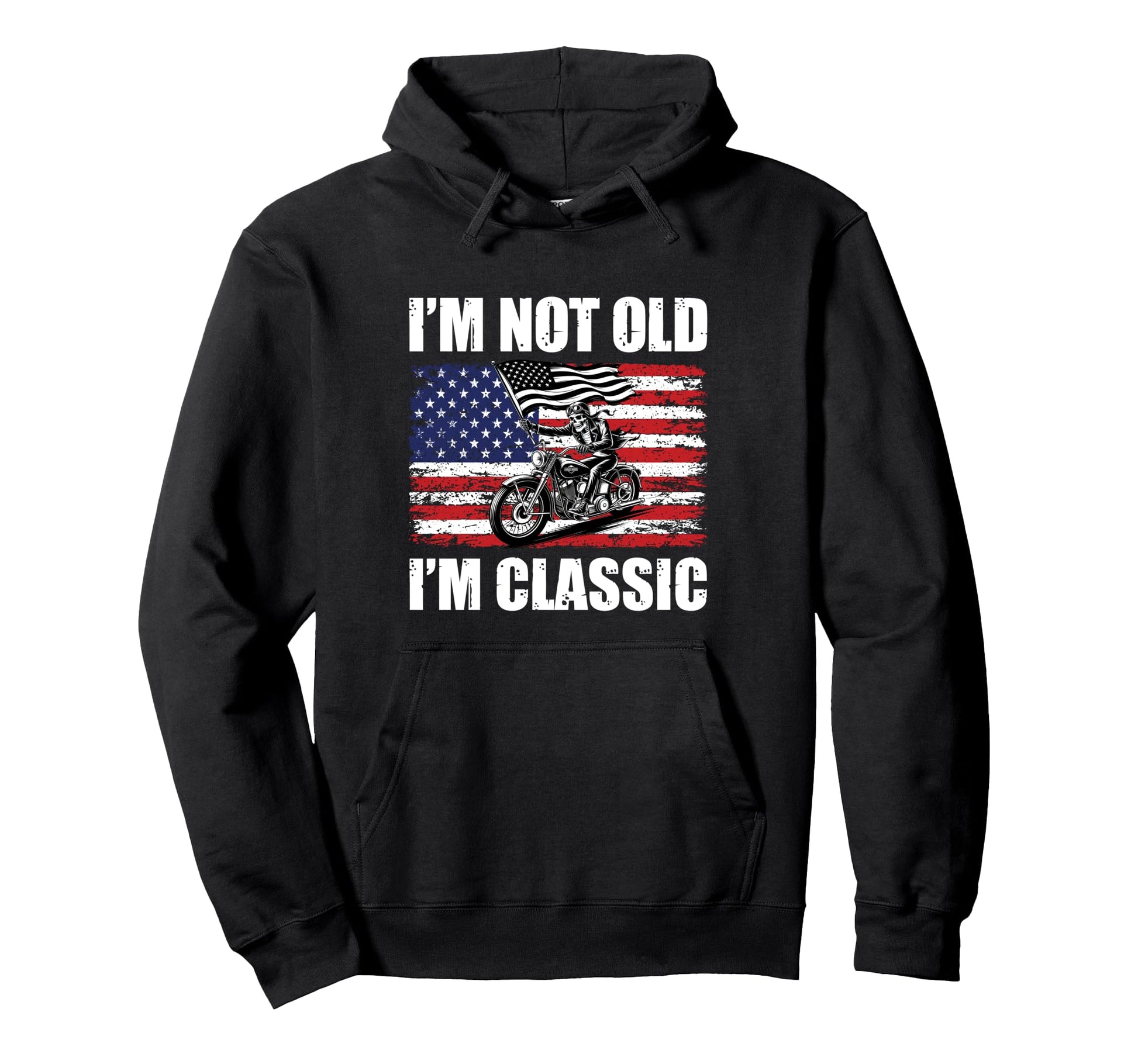 Im Not Old Im Patriotic Biker Dad Skeleton Hoodie - Streetwear Style Unisex - T-Shirt, Sweatshirt, Hoodie