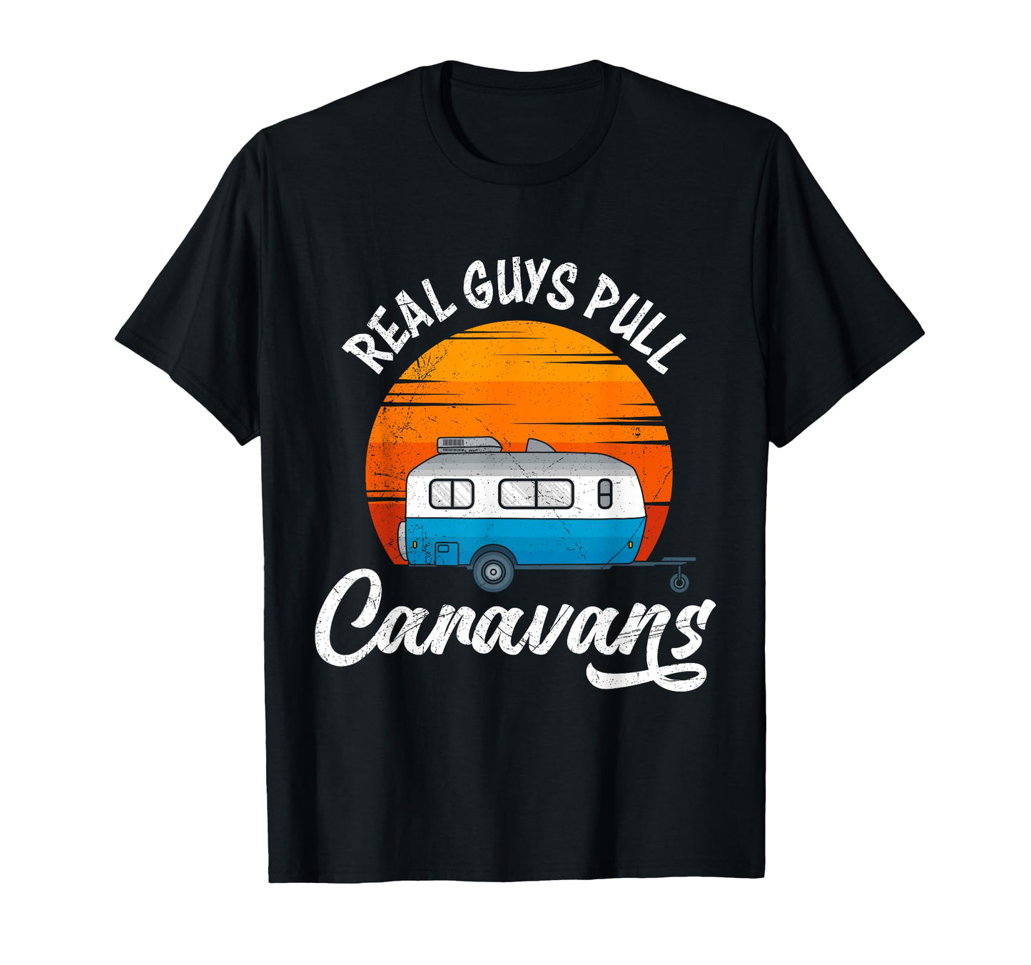 Real Guys Pull Caravans Camping Caravan T-Shirt - Custom Art Print Unisex - T-Shirt, Sweatshirt, Hoodie