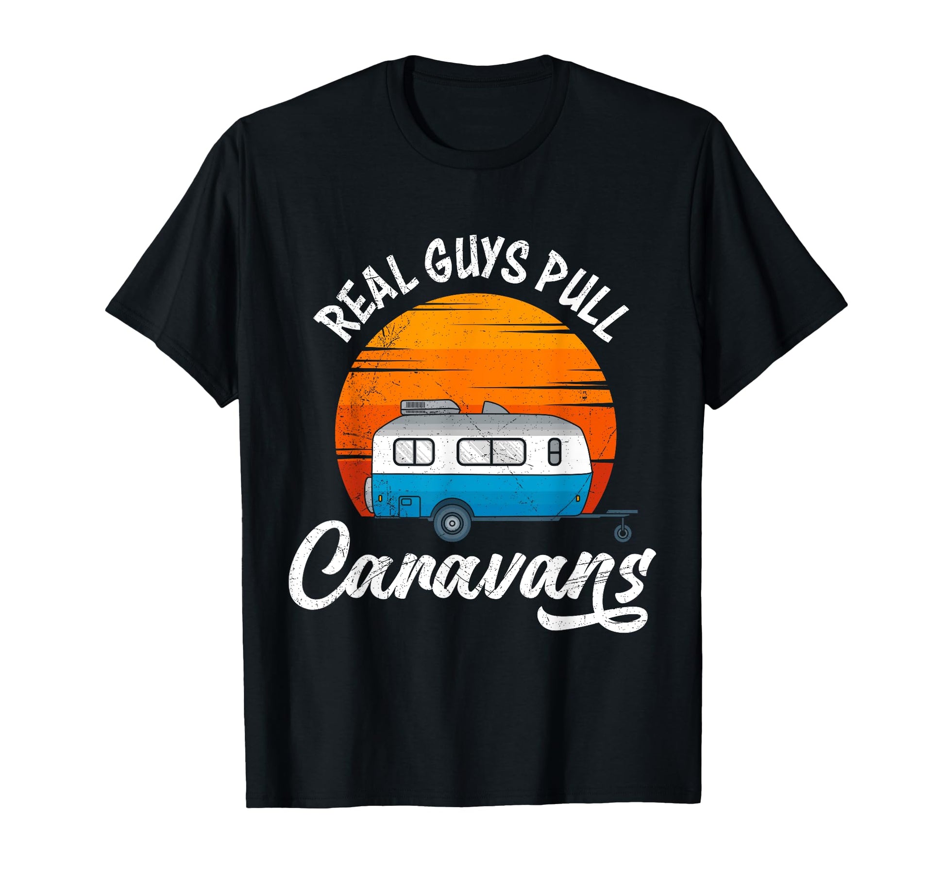 Real Guys Pull Caravans Camping Caravan T-Shirt - Custom Art Print Unisex - T-Shirt, Sweatshirt, Hoodie