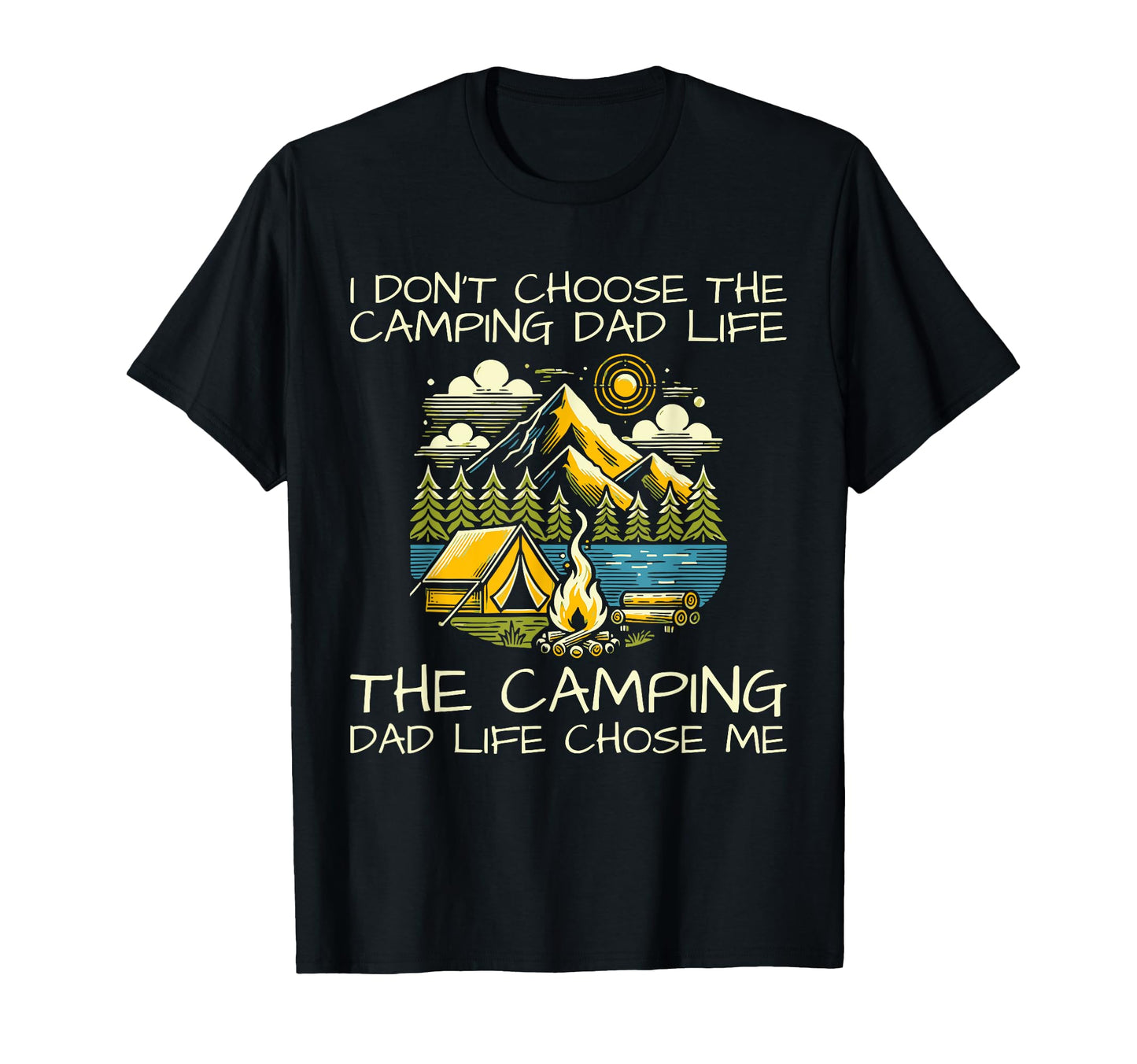 I Dont Choose Camping Dad Life Chose T-Shirt - Custom Art Print Men Women - T-Shirt, Sweatshirt, Hoodie