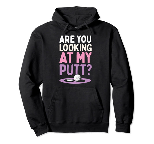 Are You Looking My Putt Funny Golf Putter Hoodie - Minimalist Print Unisex - T-Shirt, Sweatshirt, Hoodie