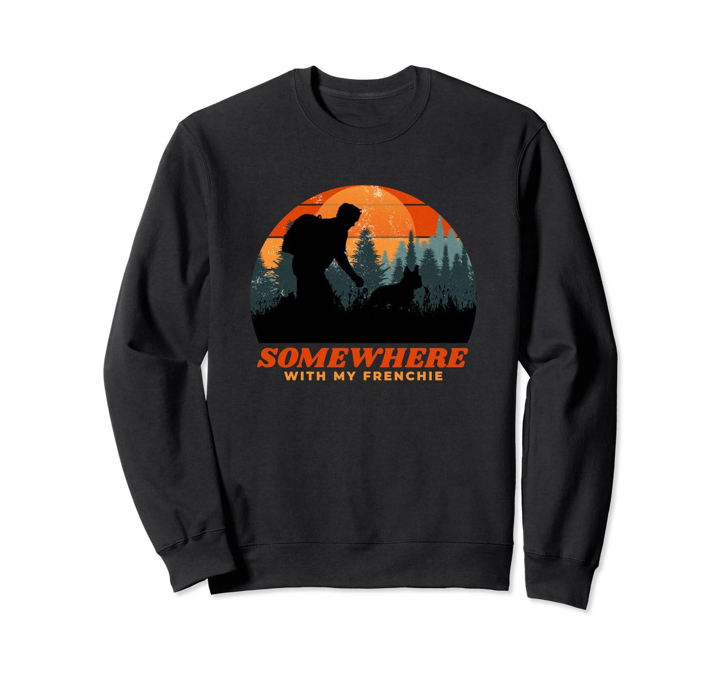 Somewhere My Frenchie Dog Dad Sweatshirt - Fun Novelty Design for Adults - T-Shirt, Sweatshirt, Hoodie