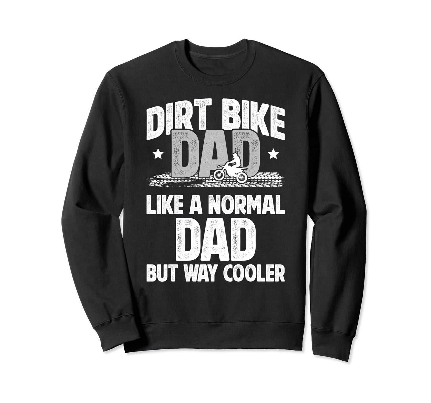 Dirt Bike Dad Dirt Biker Dad Dirt Sweatshirt - Trendy Graphic for Adults - T-Shirt, Sweatshirt, Hoodie