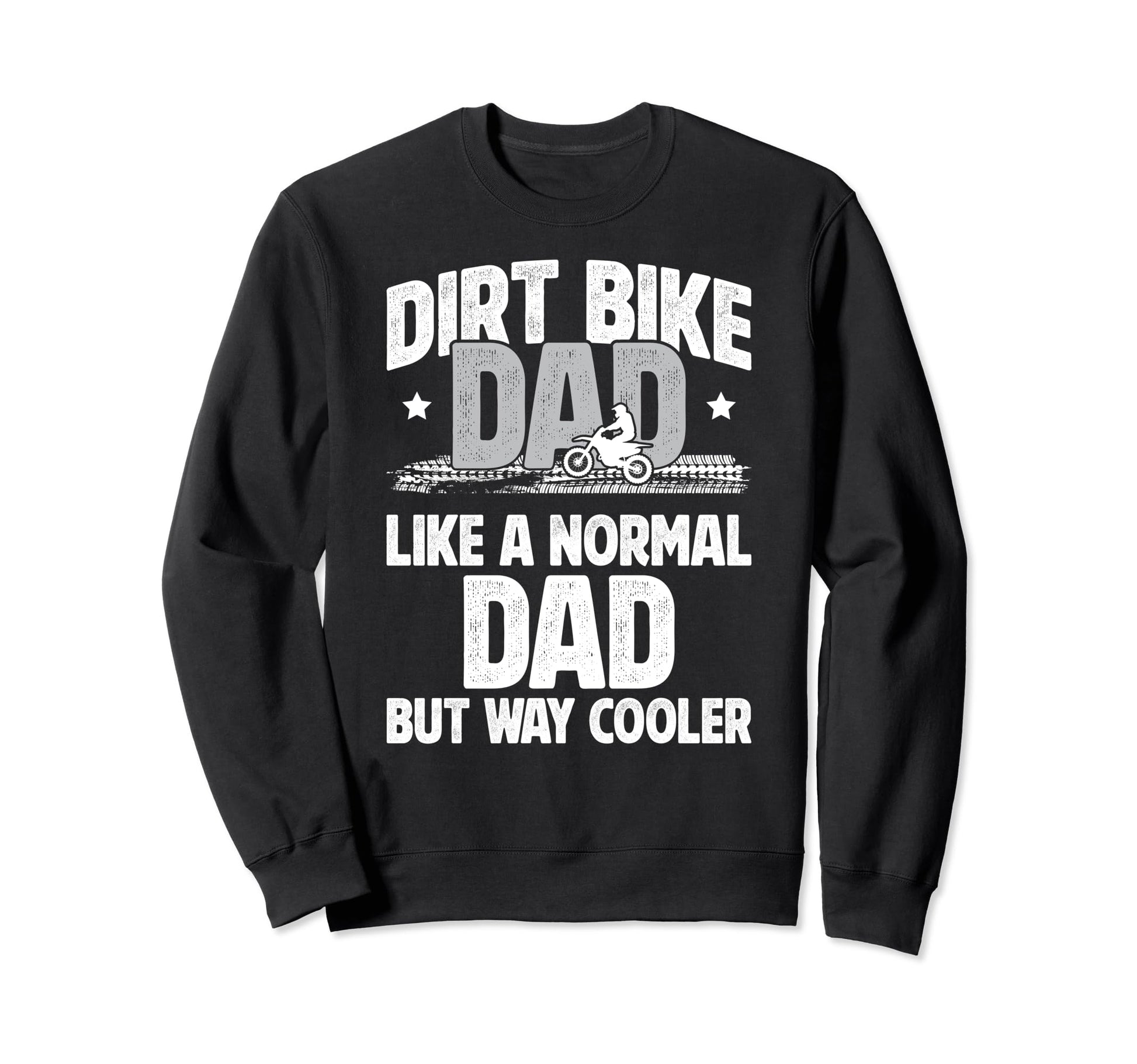 Dirt Bike Dad Dirt Biker Dad Dirt Sweatshirt - Trendy Graphic for Adults - T-Shirt, Sweatshirt, Hoodie