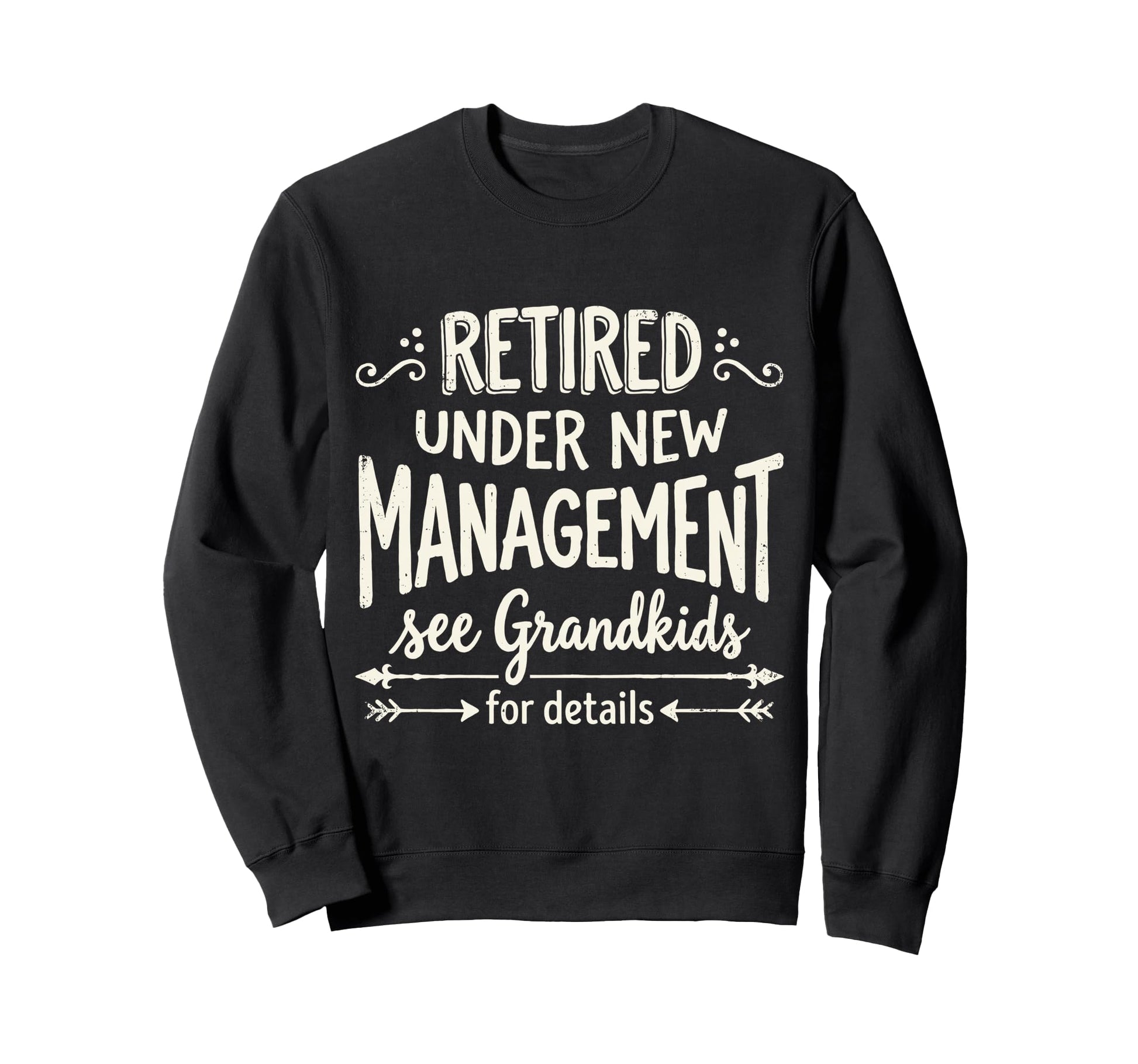 Retired Under New Management Sweatshirt - Casual Everyday Wear Men Women - T-Shirt, Sweatshirt, Hoodie