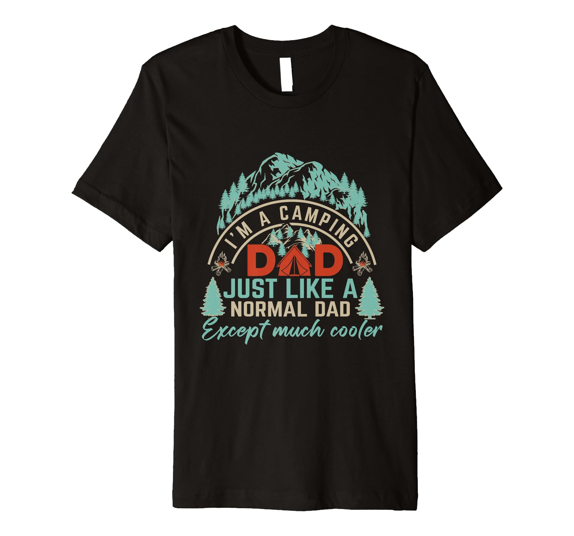 Im Camping Dad Just Like Normal Dad Except T-Shirt - Unique Graphic Unisex - T-Shirt, Sweatshirt, Hoodie