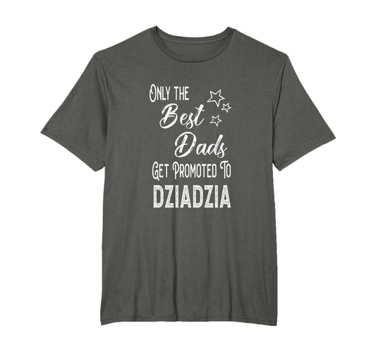Best Dads Get Promoted To Dziadzia T-Shirt - Aesthetic Graphic Men Women - T-Shirt, Sweatshirt, Hoodie