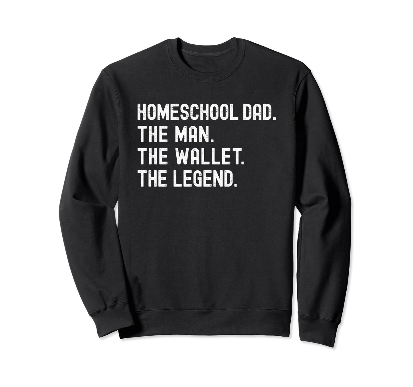 Homeschool Dad Myth Legend Sweatshirt - Casual Everyday Wear Men Women - T-Shirt, Sweatshirt, Hoodie