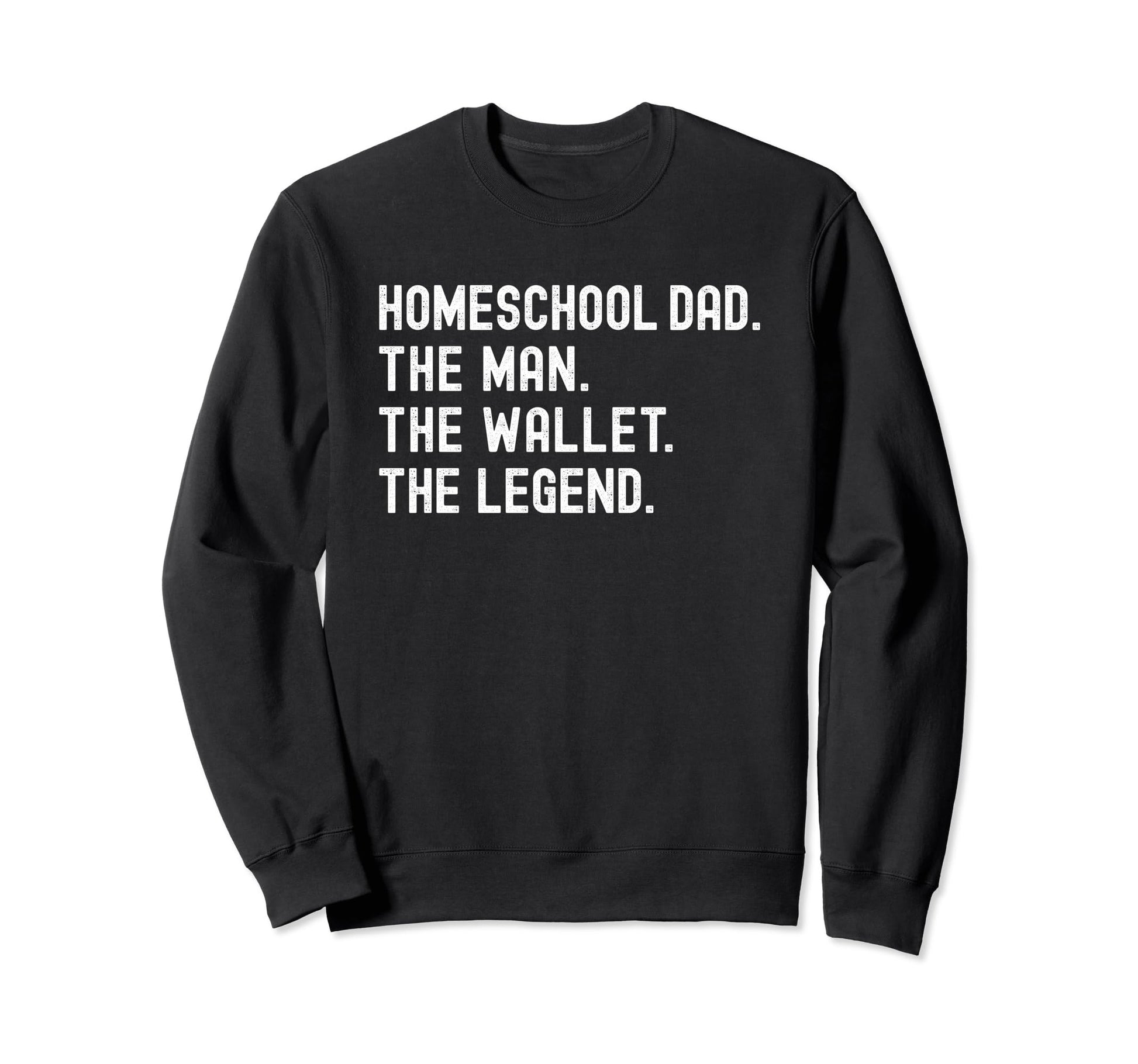 Homeschool Dad Myth Legend Sweatshirt - Casual Everyday Wear Men Women - T-Shirt, Sweatshirt, Hoodie