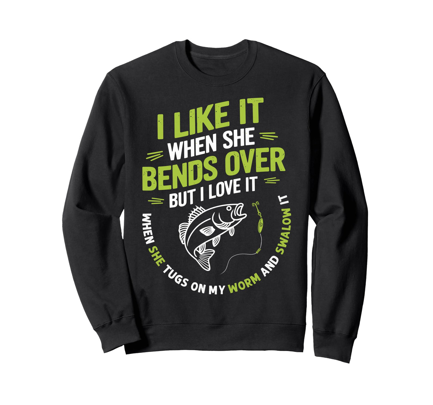 I Like It When She Bends Over Sweatshirt - Streetwear Style Unisex - T-Shirt, Sweatshirt, Hoodie
