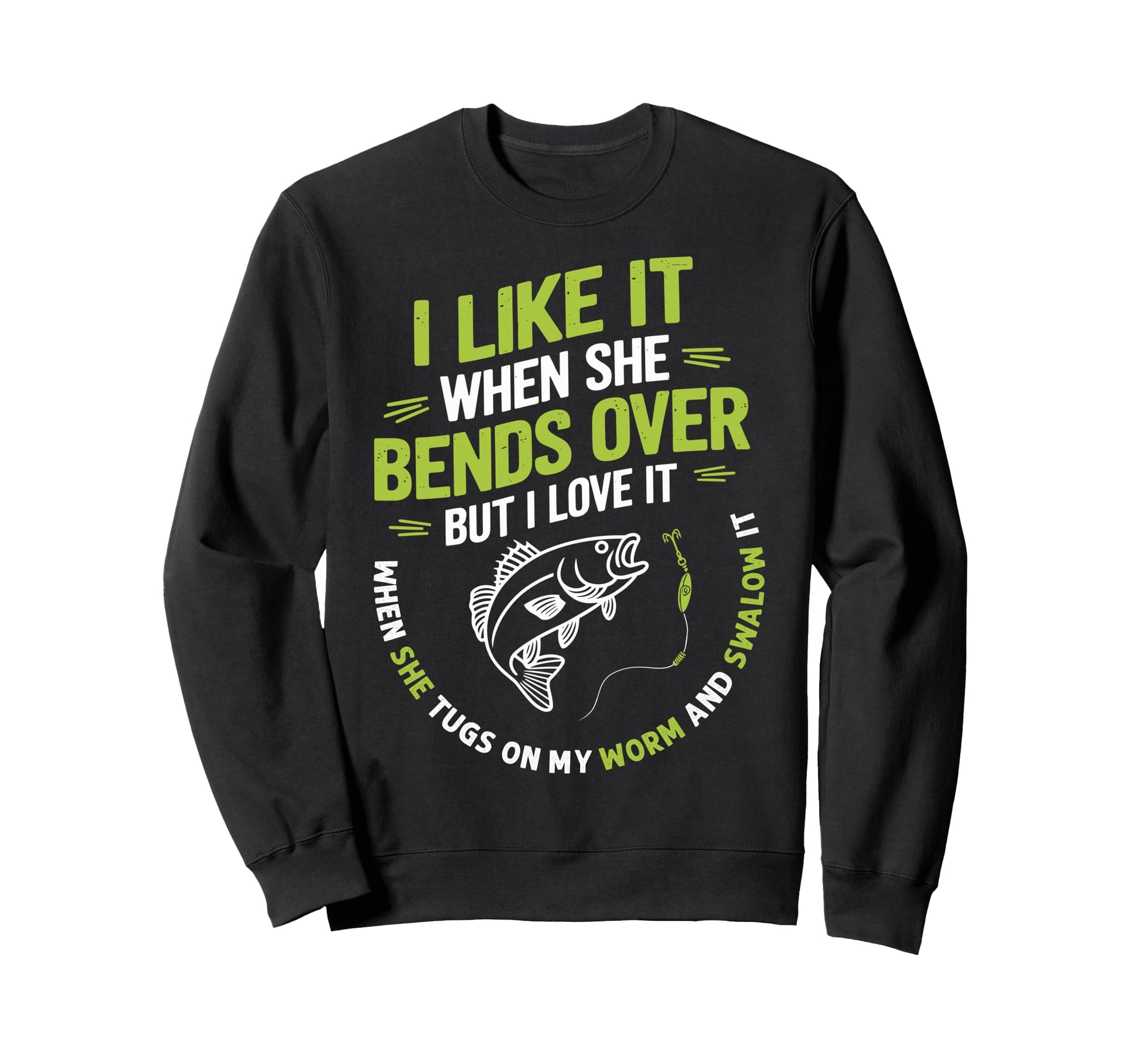 I Like It When She Bends Over Sweatshirt - Streetwear Style Unisex - T-Shirt, Sweatshirt, Hoodie