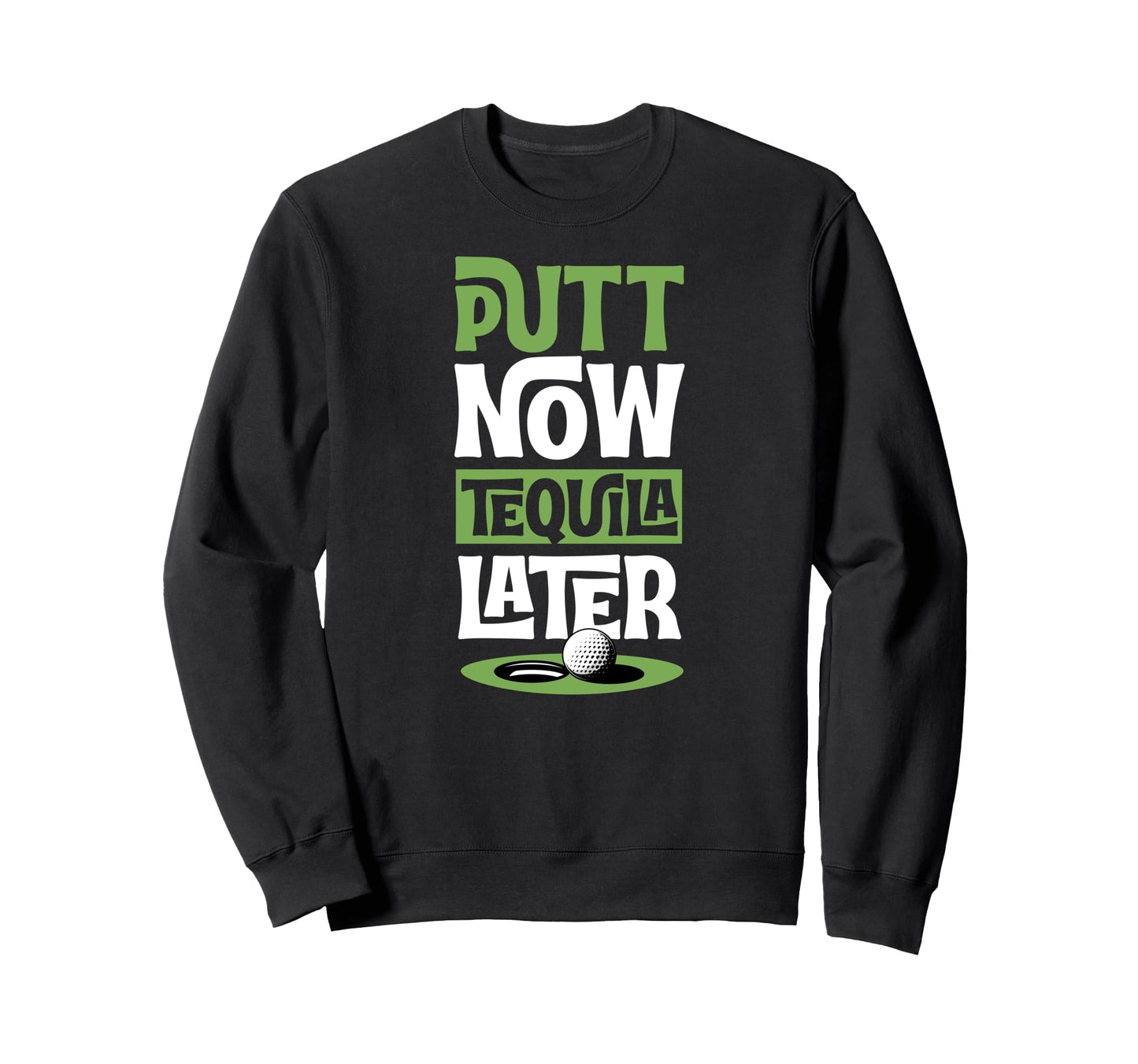 Putt Now Tequila Later Trendy Sweatshirt - Aesthetic Graphic Men Women - T-Shirt, Sweatshirt, Hoodie