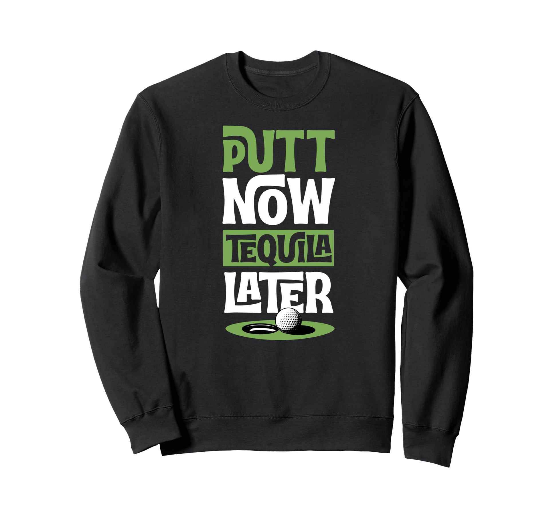 Putt Now Tequila Later Trendy Sweatshirt - Aesthetic Graphic Men Women - T-Shirt, Sweatshirt, Hoodie