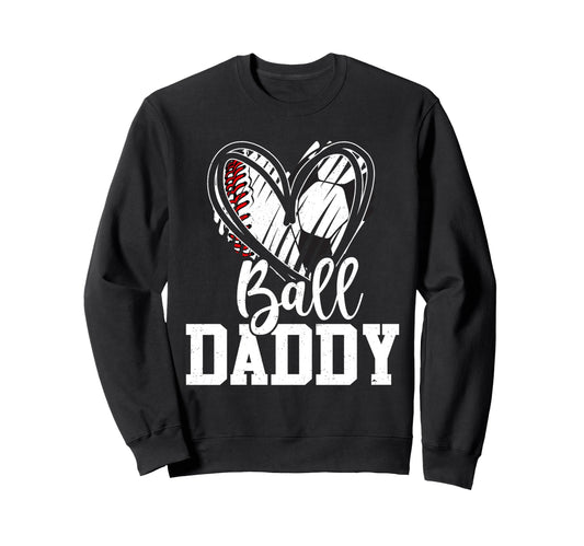 Ball Daddy Baseball Soccer Dad Sweatshirt - Trendy Graphic for Adults - T-Shirt, Sweatshirt, Hoodie