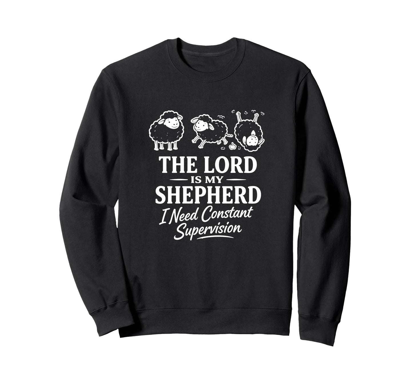 Lord Is My Shepherd I Need Constant Sweatshirt - Unique Graphic Unisex - T-Shirt, Sweatshirt, Hoodie