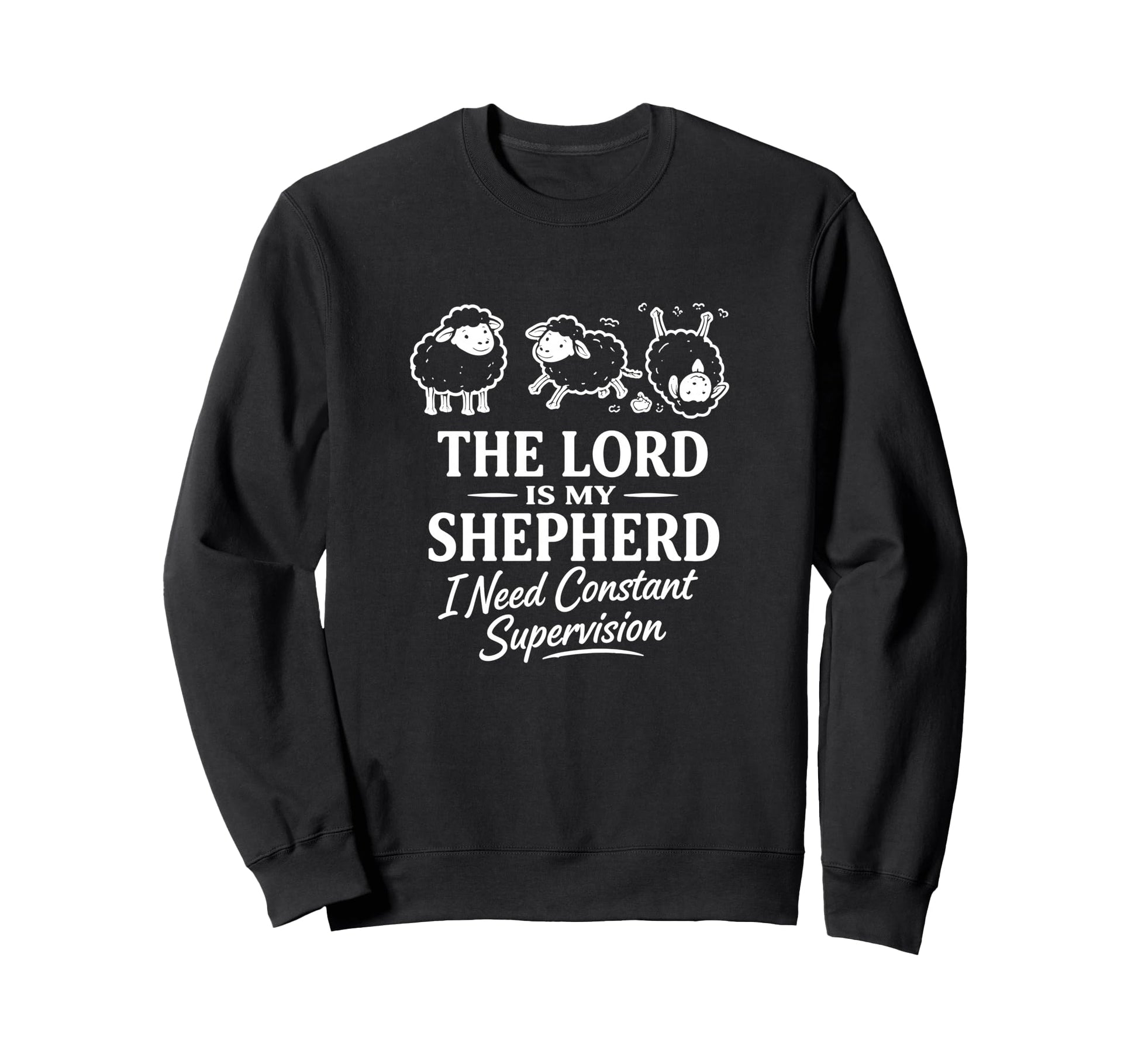 Lord Is My Shepherd I Need Constant Sweatshirt - Unique Graphic Unisex - T-Shirt, Sweatshirt, Hoodie