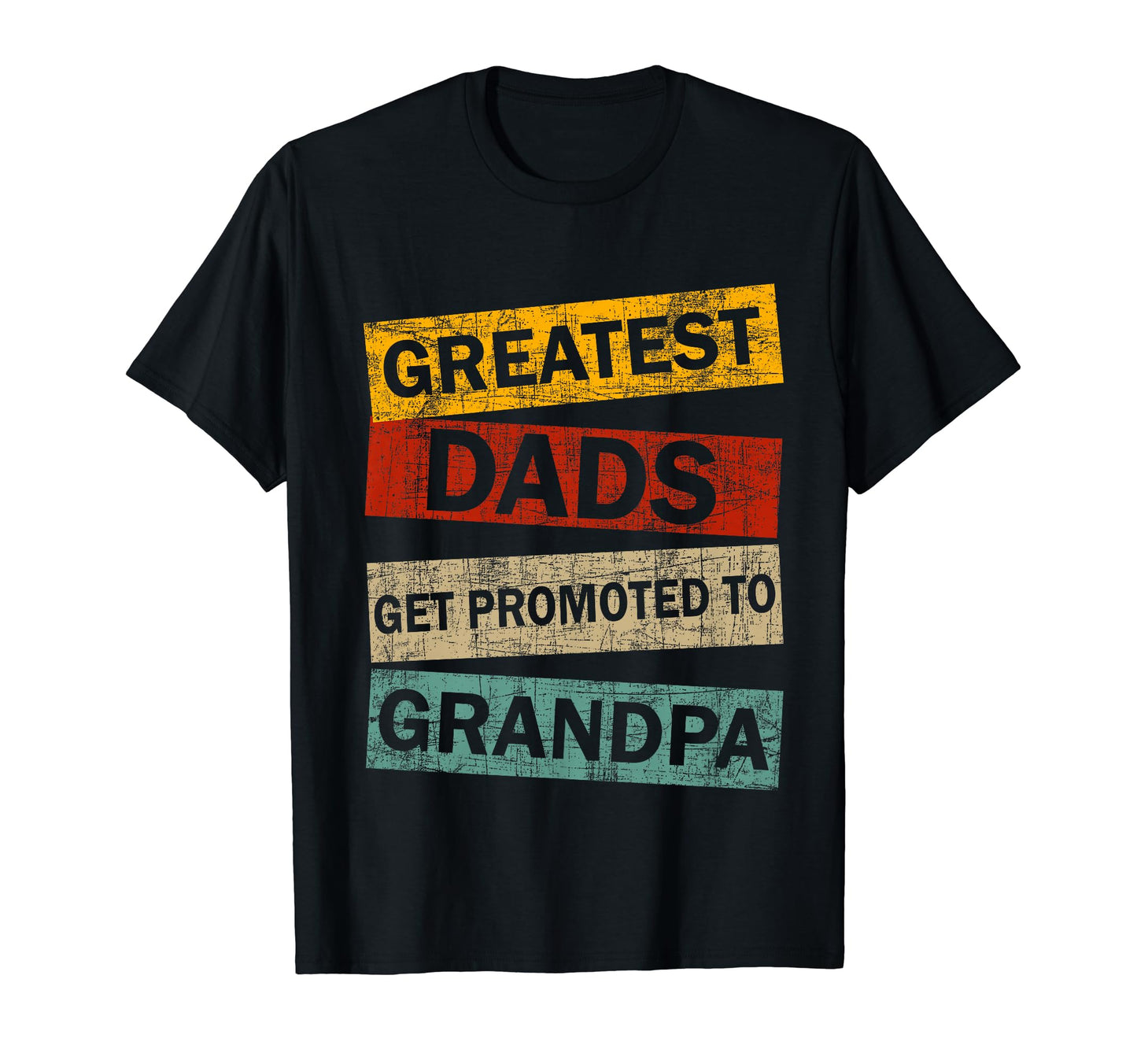 Greatest Dads Get Promoted To T-Shirt - Fun Novelty Design Men Women - T-Shirt, Sweatshirt, Hoodie