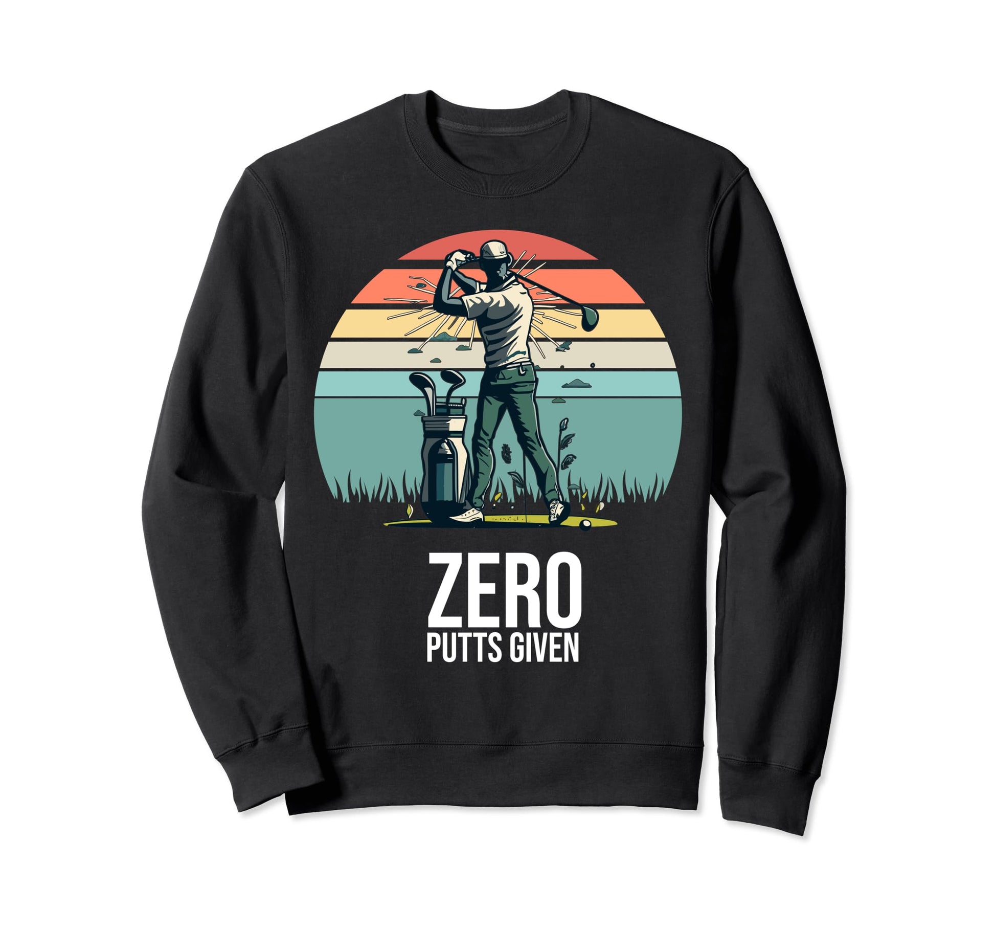 Zero Putts Given Funny Golf Player Sweatshirt - Novelty Apparel for Adults - T-Shirt, Sweatshirt, Hoodie