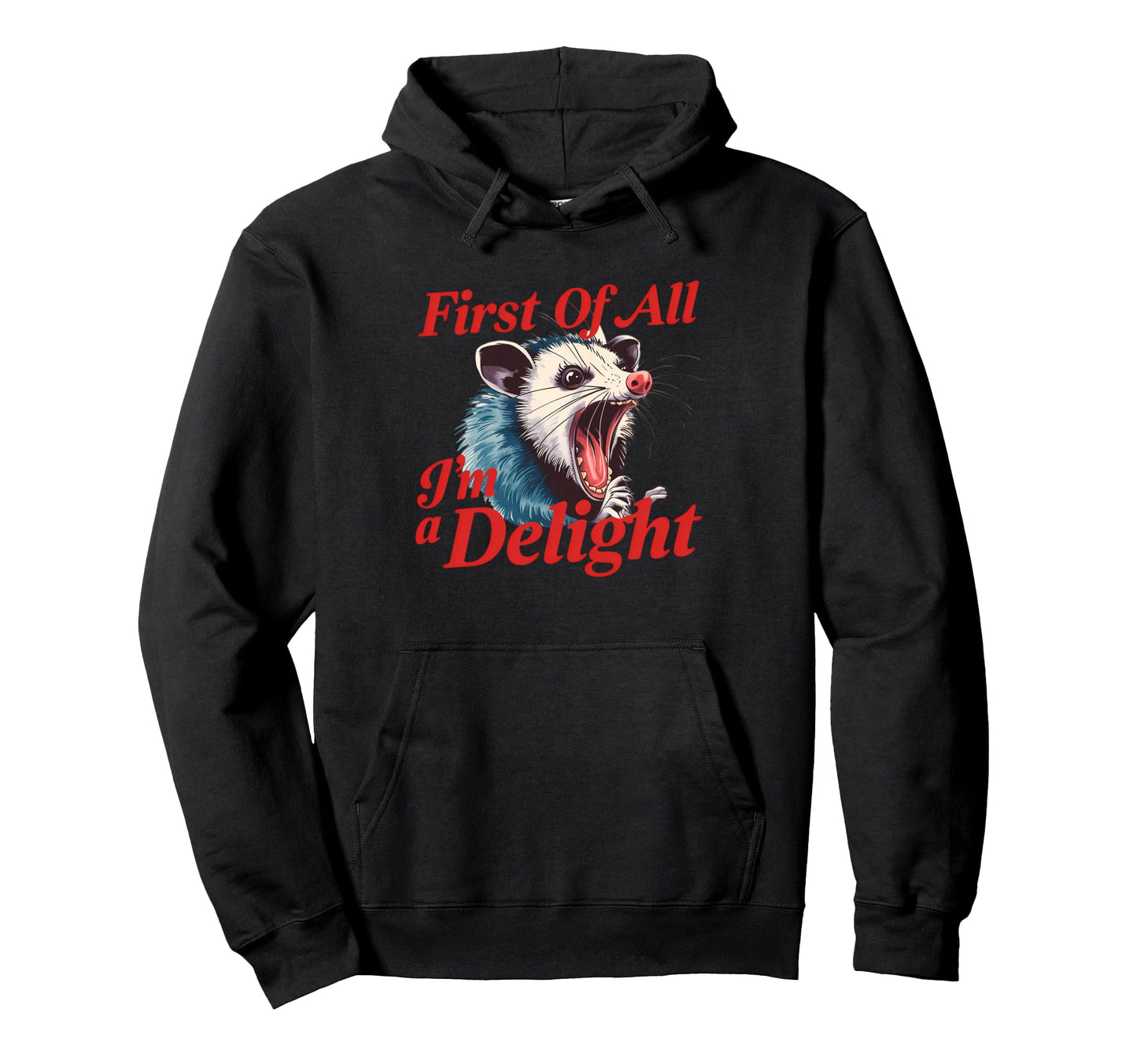 Funny Screaming Opossum First All Im Delight Hoodie - Trendy Graphic Unisex - T-Shirt, Sweatshirt, Hoodie