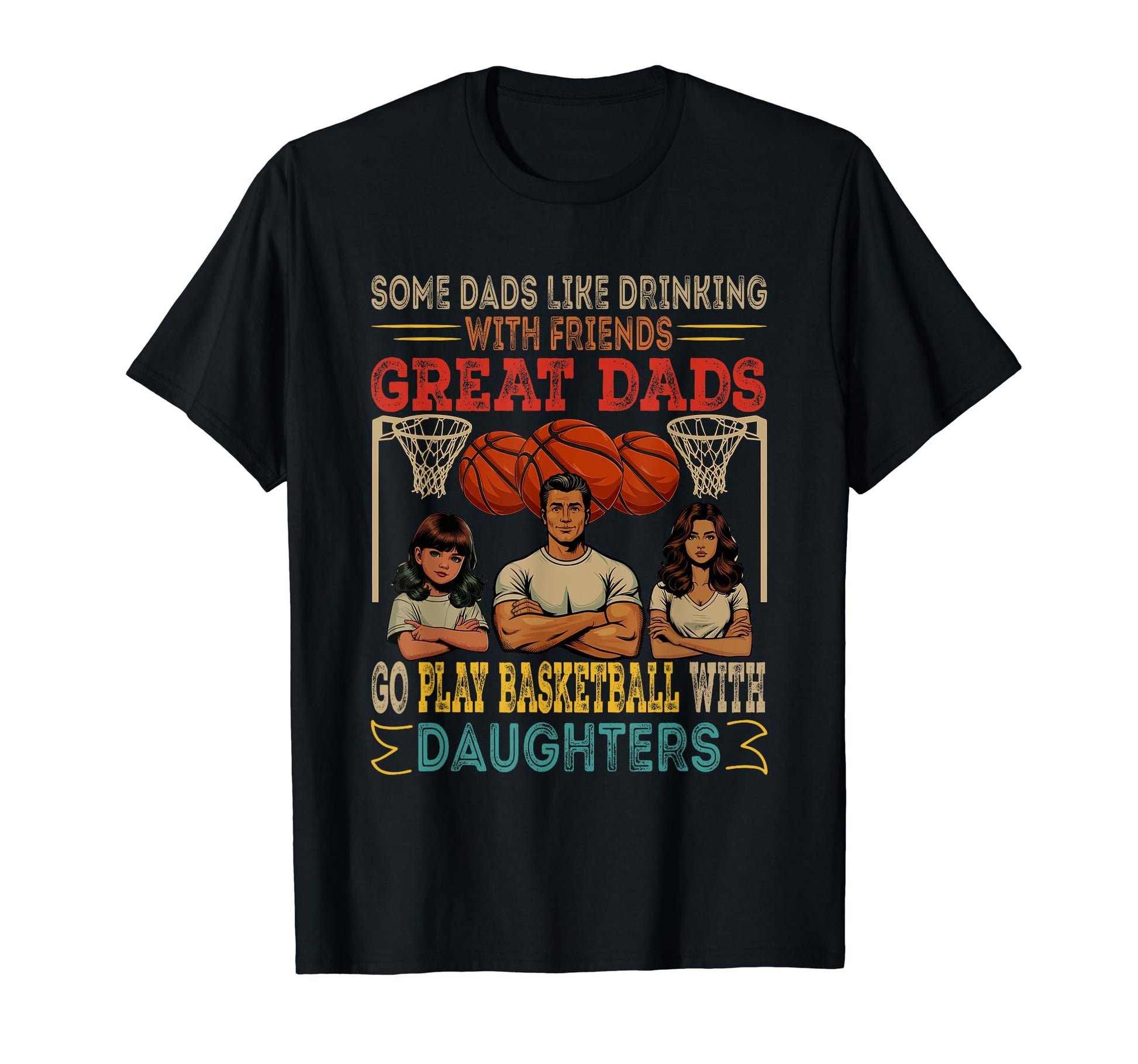 Dads Go Play Basketball Daughters Two T-Shirt - Trendy Graphic Unisex - T-Shirt, Sweatshirt, Hoodie