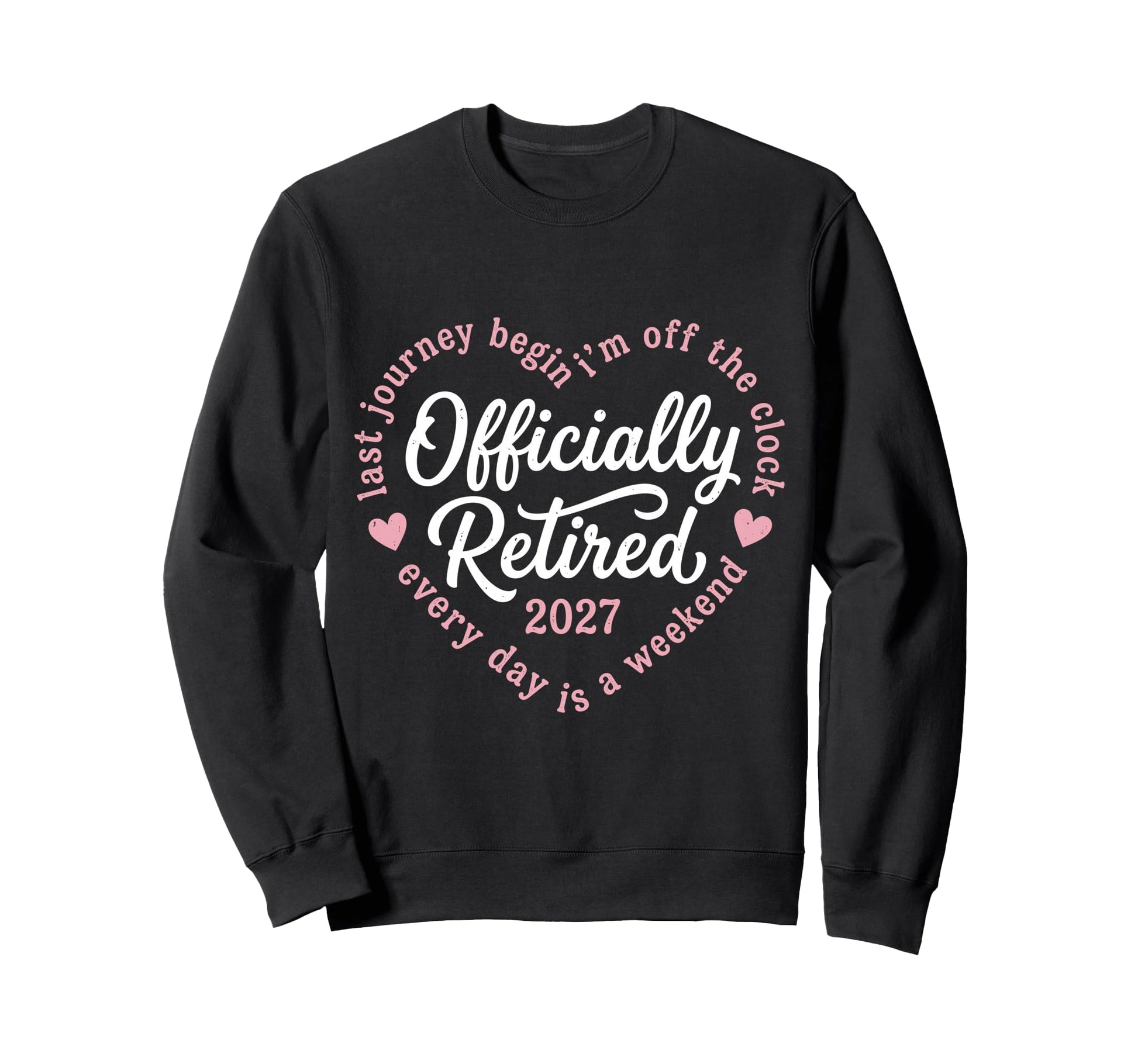 Last Journey Begin Im Off Clock Sweatshirt - Casual Everyday Wear Unisex - T-Shirt, Sweatshirt, Hoodie
