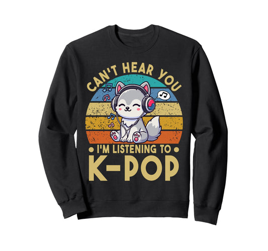 Cant Hear You Im Listening To Sweatshirt - Fun Novelty Design Men Women - T-Shirt, Sweatshirt, Hoodie