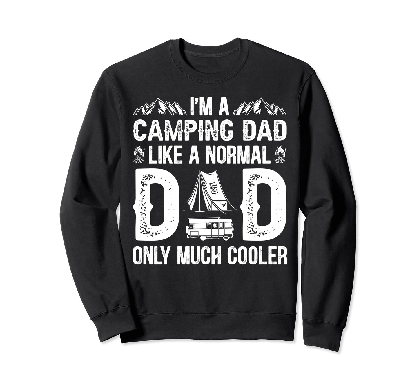 Camping Dad Like Normal Dad Sweatshirt - Casual Everyday Wear for Adults - T-Shirt, Sweatshirt, Hoodie