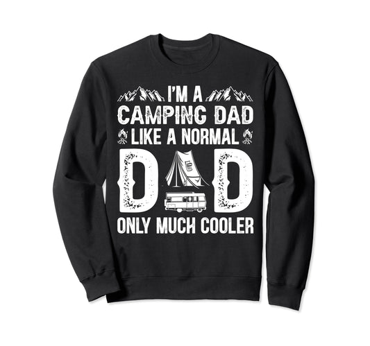Camping Dad Like Normal Dad Sweatshirt - Casual Everyday Wear for Adults - T-Shirt, Sweatshirt, Hoodie