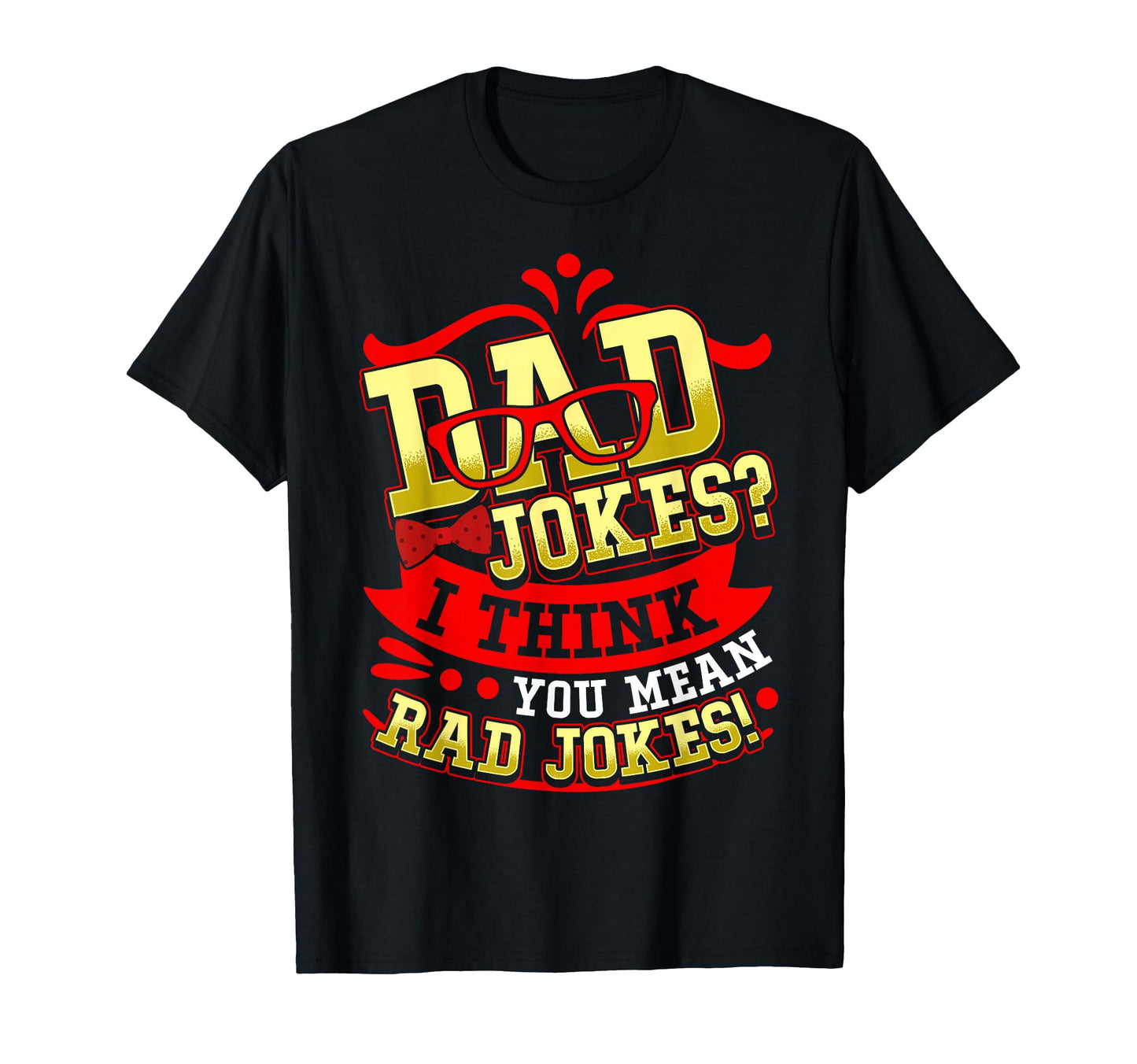 Dad Jokes I Think You Mean Rad Jokes T-Shirt - Streetwear Style for Adults - T-Shirt, Sweatshirt, Hoodie