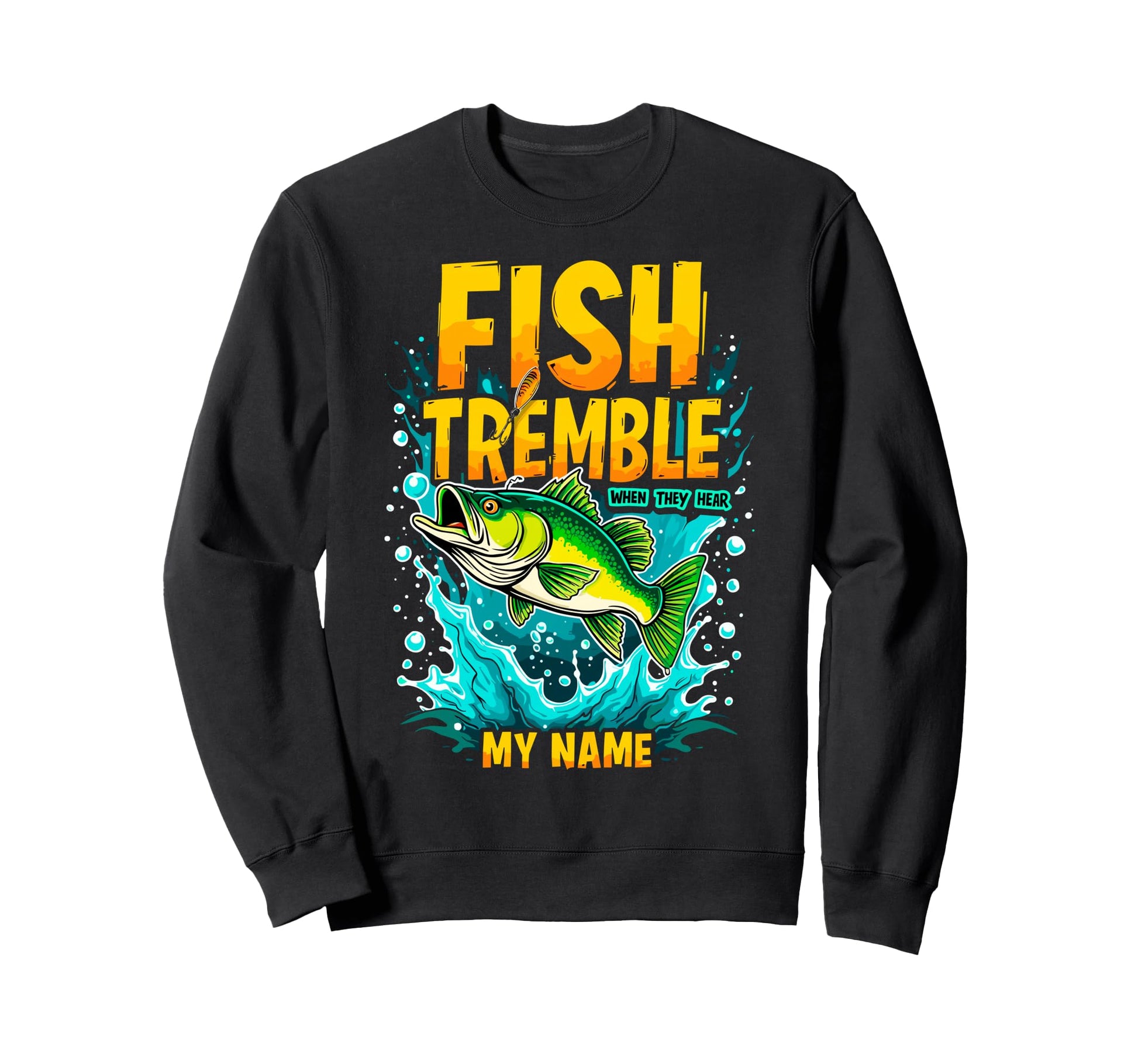 Fish Tremble When They Hear My Name Sweatshirt - Trendy Graphic Unisex - T-Shirt, Sweatshirt, Hoodie