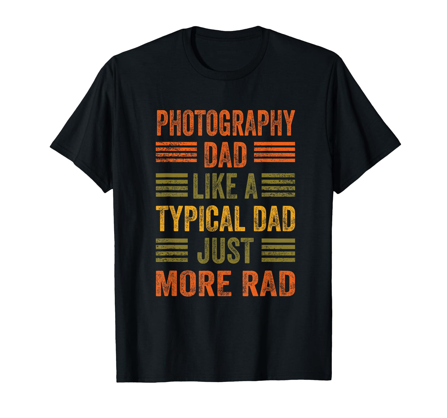 Photography Dad Just More Rad Text T-Shirt - Custom Art Print Unisex - T-Shirt, Sweatshirt, Hoodie