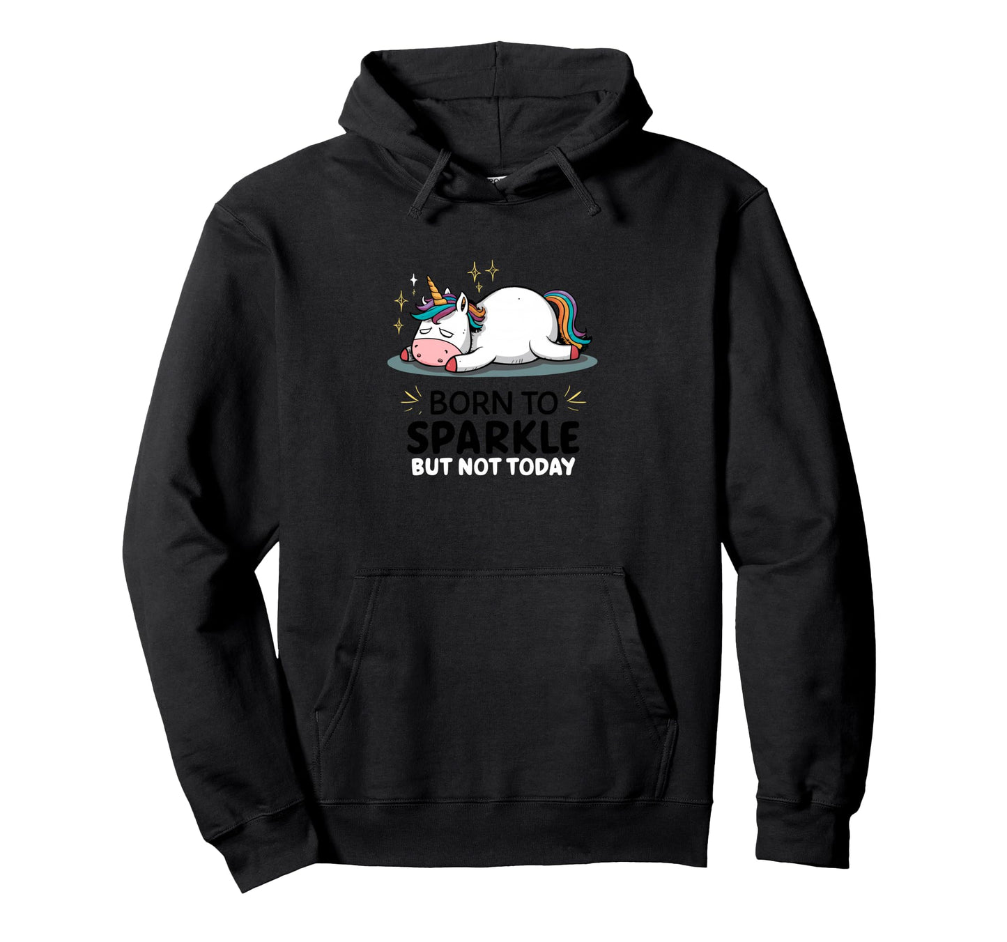 Funny Lazy Unicorn Tired Born To Sparkle Hoodie - Trendy Graphic Unisex - T-Shirt, Sweatshirt, Hoodie