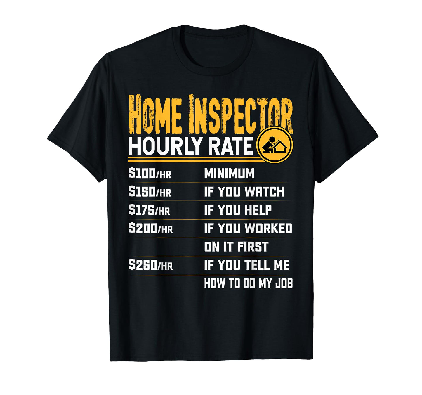 Funny Home Inspector Hourly Rate T-Shirt - Streetwear Style Unisex - T-Shirt, Sweatshirt, Hoodie
