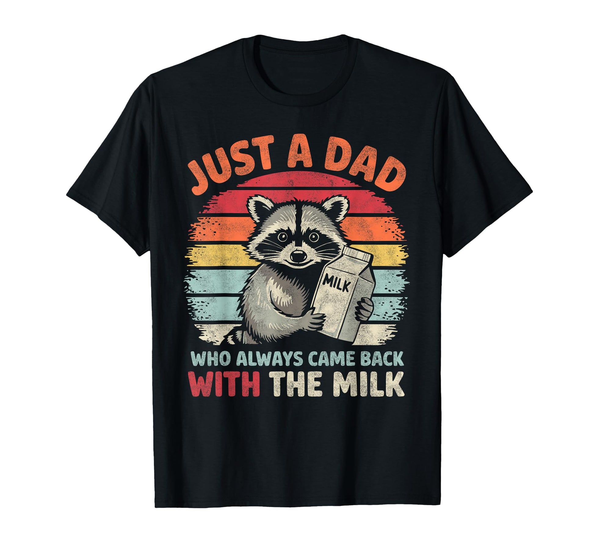 Just Dad Who Always Came Back Milk T-Shirt - Fun Novelty Design for Adults - T-Shirt, Sweatshirt, Hoodie