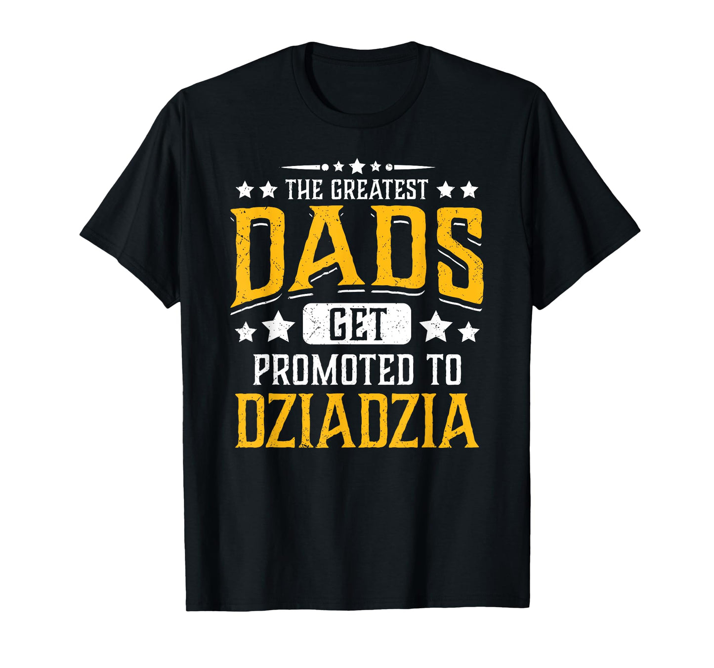 Greatest Dads Get Promoted To Dziadzia T-Shirt - Unique Graphic Men Women - T-Shirt, Sweatshirt, Hoodie