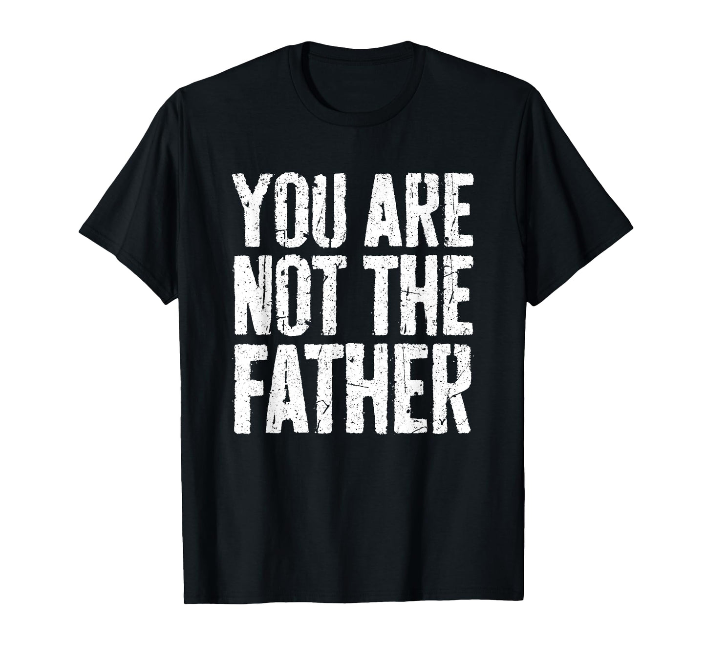 You Are Not Father Funny Fathers Day T-Shirt - Unique Graphic Men Women - T-Shirt, Sweatshirt, Hoodie