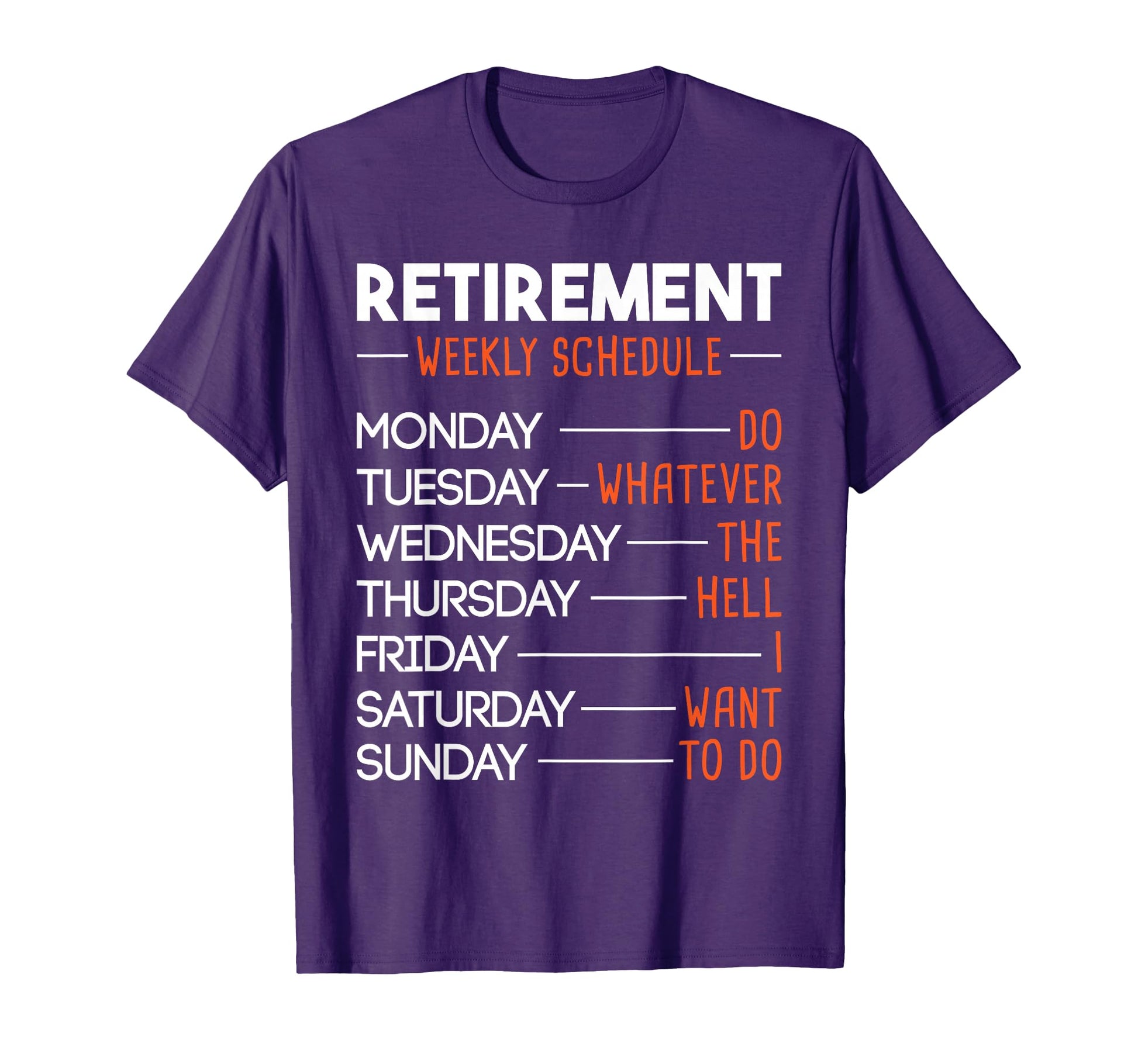 Retirement Weekly Schedule Funny T-Shirt - Fun Novelty Design Men Women - T-Shirt, Sweatshirt, Hoodie