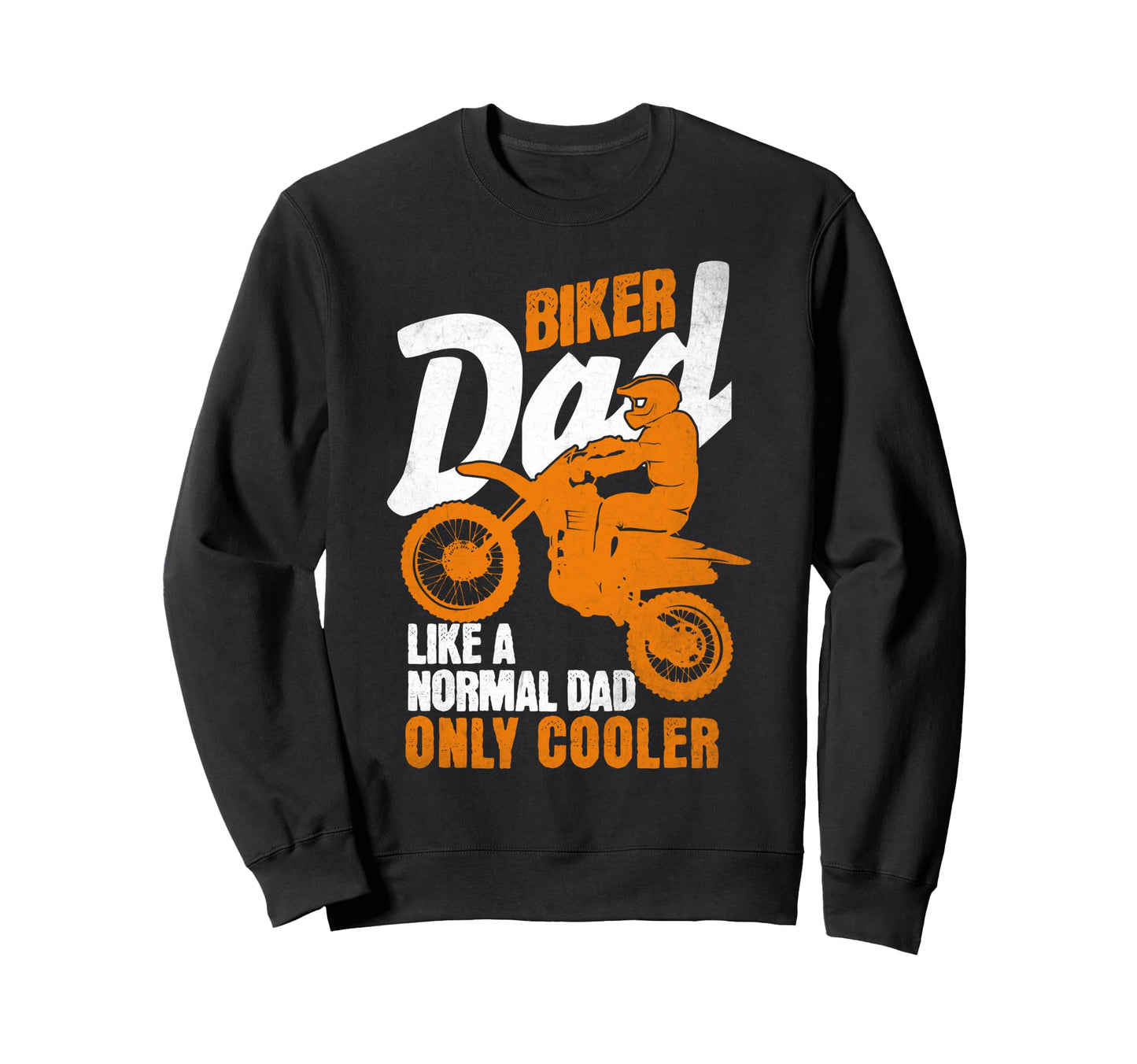 Biker Dad Like Normal Dad Only Cooler Sweatshirt - Unique Graphic Unisex - T-Shirt, Sweatshirt, Hoodie