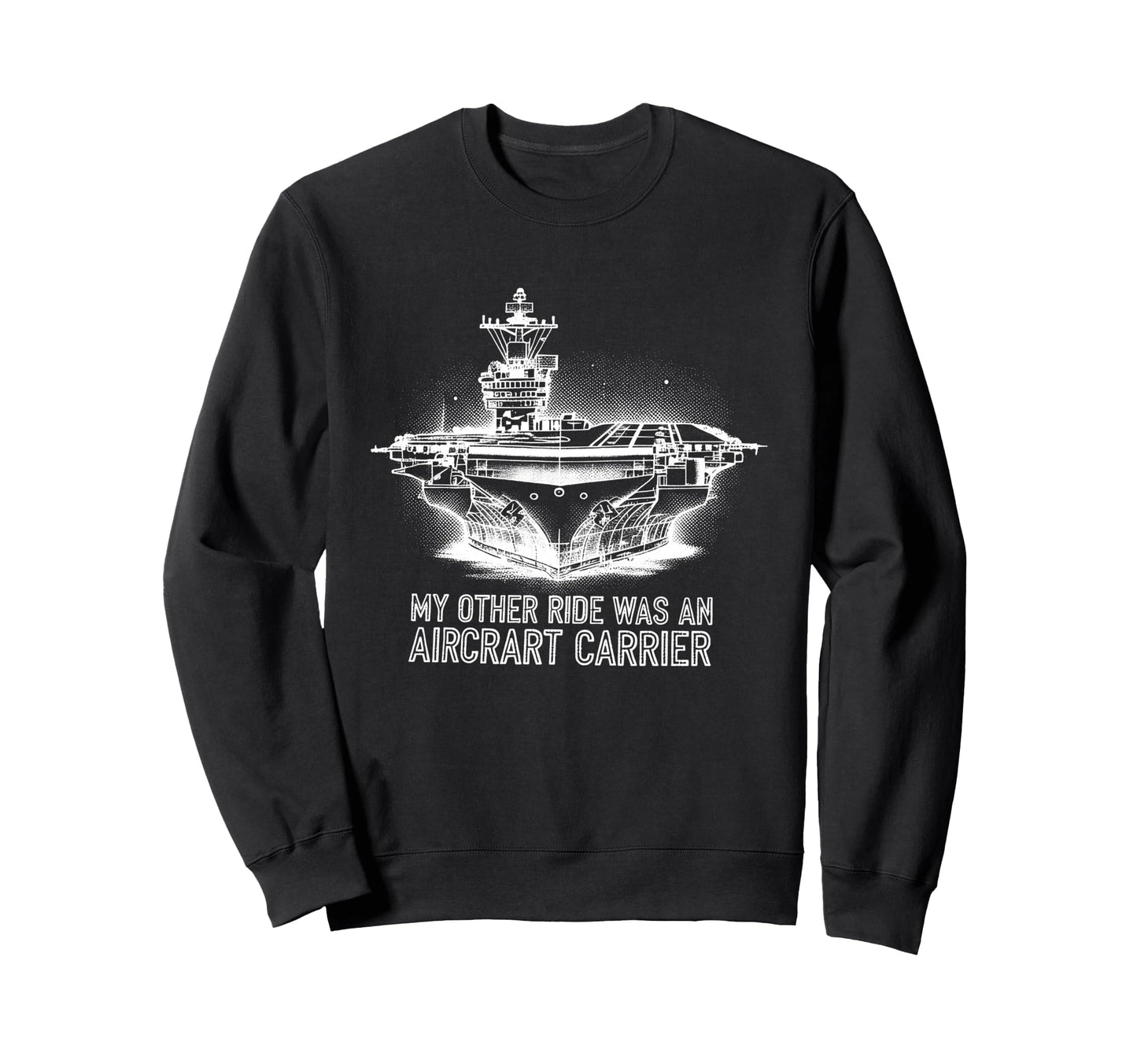 My Other Ride Was Aircraft Carrier Sweatshirt - Graphic Print Men Women - T-Shirt, Sweatshirt, Hoodie
